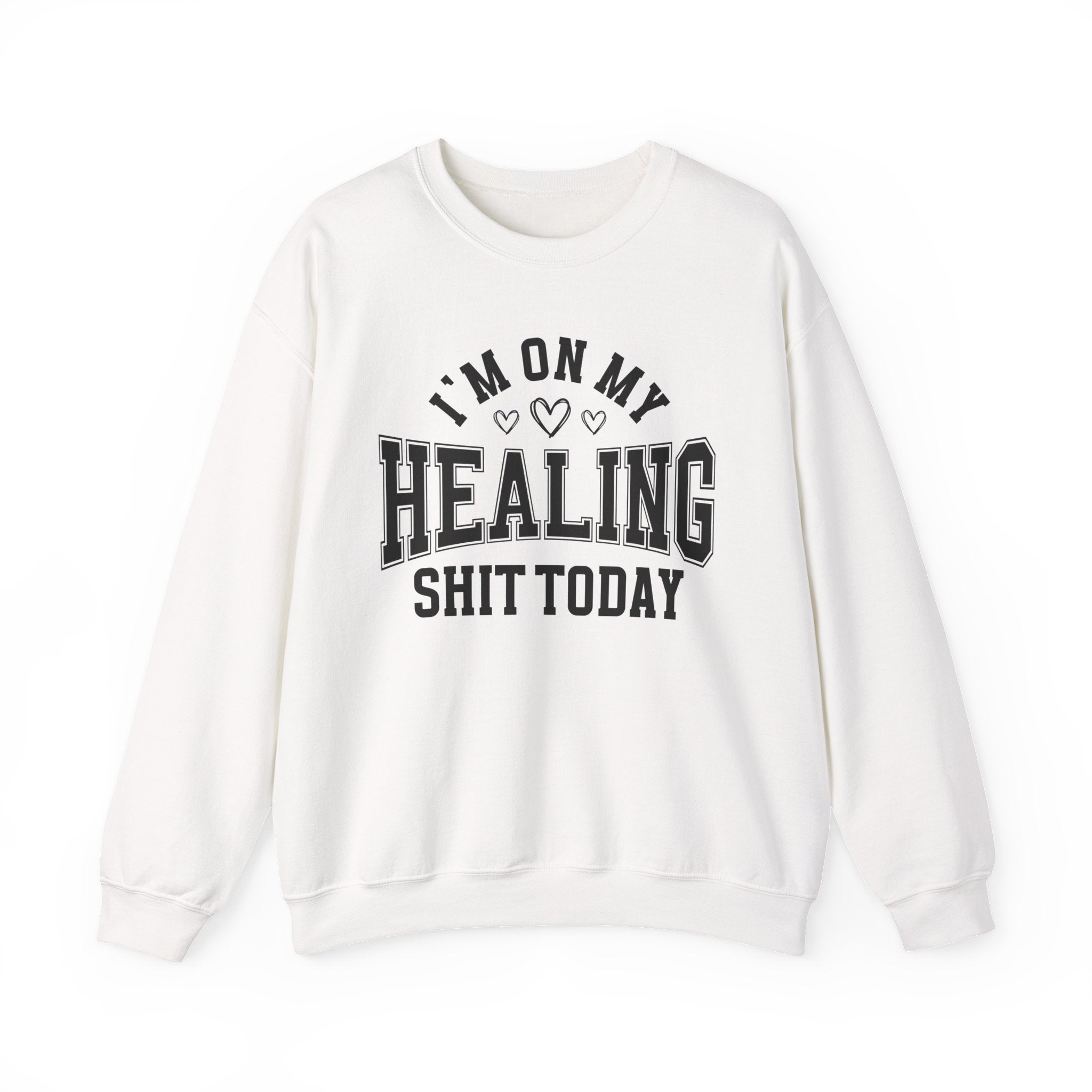 I'm On My Healing Shit Today — Sweatshirt