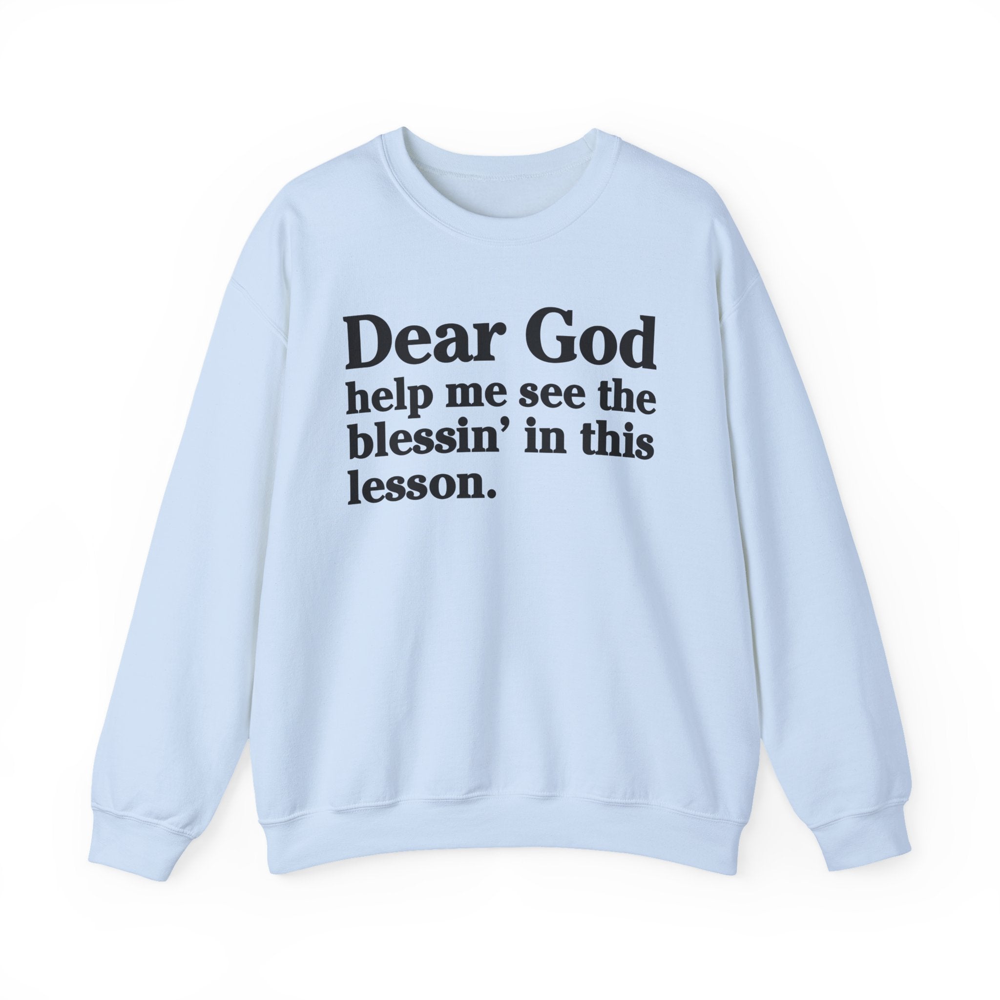 Dear God Help Me See the Blessin' in This Lesson - Positive Christian Sweatshirt