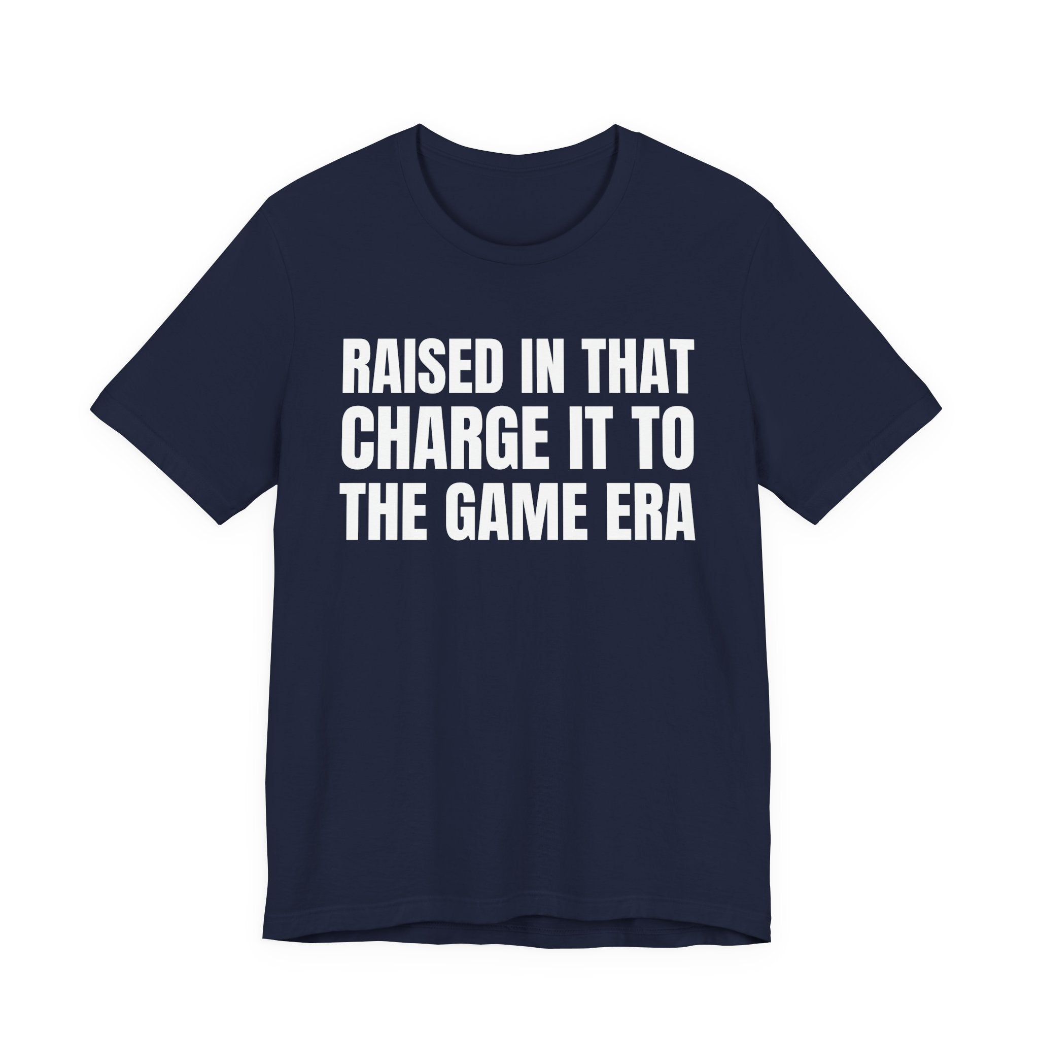 Raised In That Charge It To The Game Era - Funny Back In The Days T-Shirt