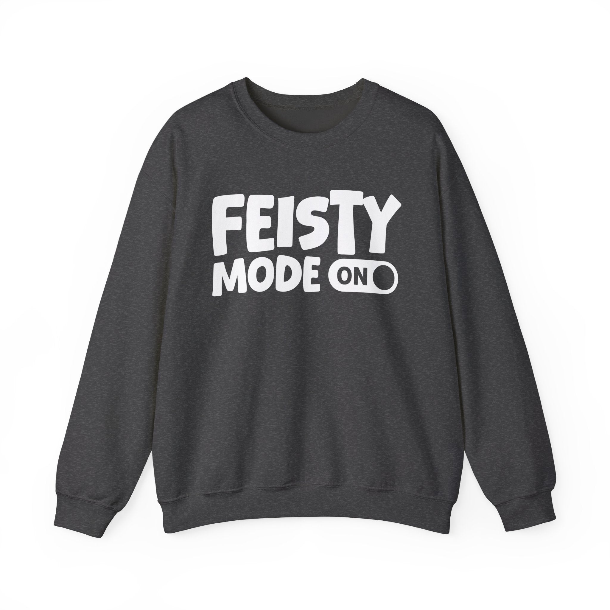 Feisty Mode On — Motivational Positive Graphic Sweatshirt