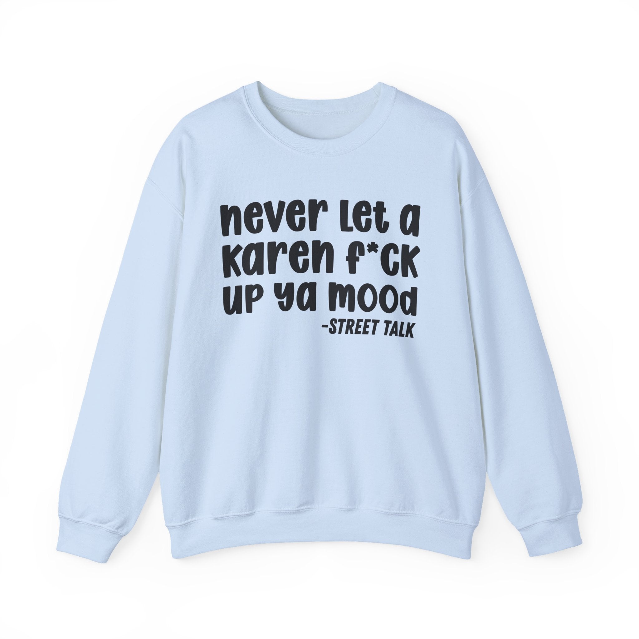 Never Let a Karen Fuck Up Ya Mood -  Sarcastic Statement Sweatshirt