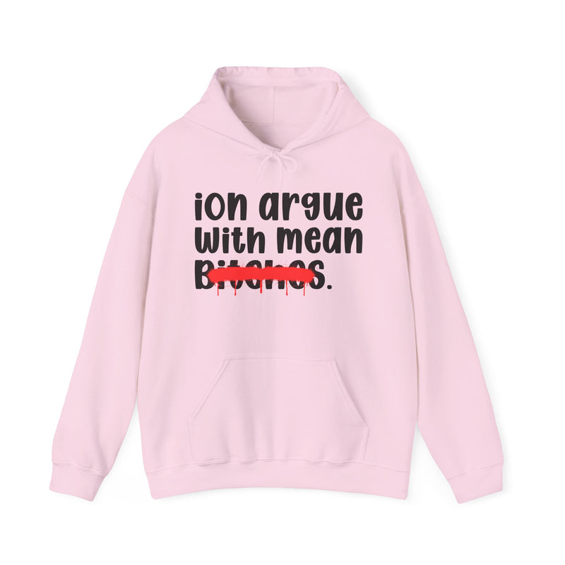 ION (I Don't) Argue With Mean Bitches — Funny Sassy Statement Hoodie
