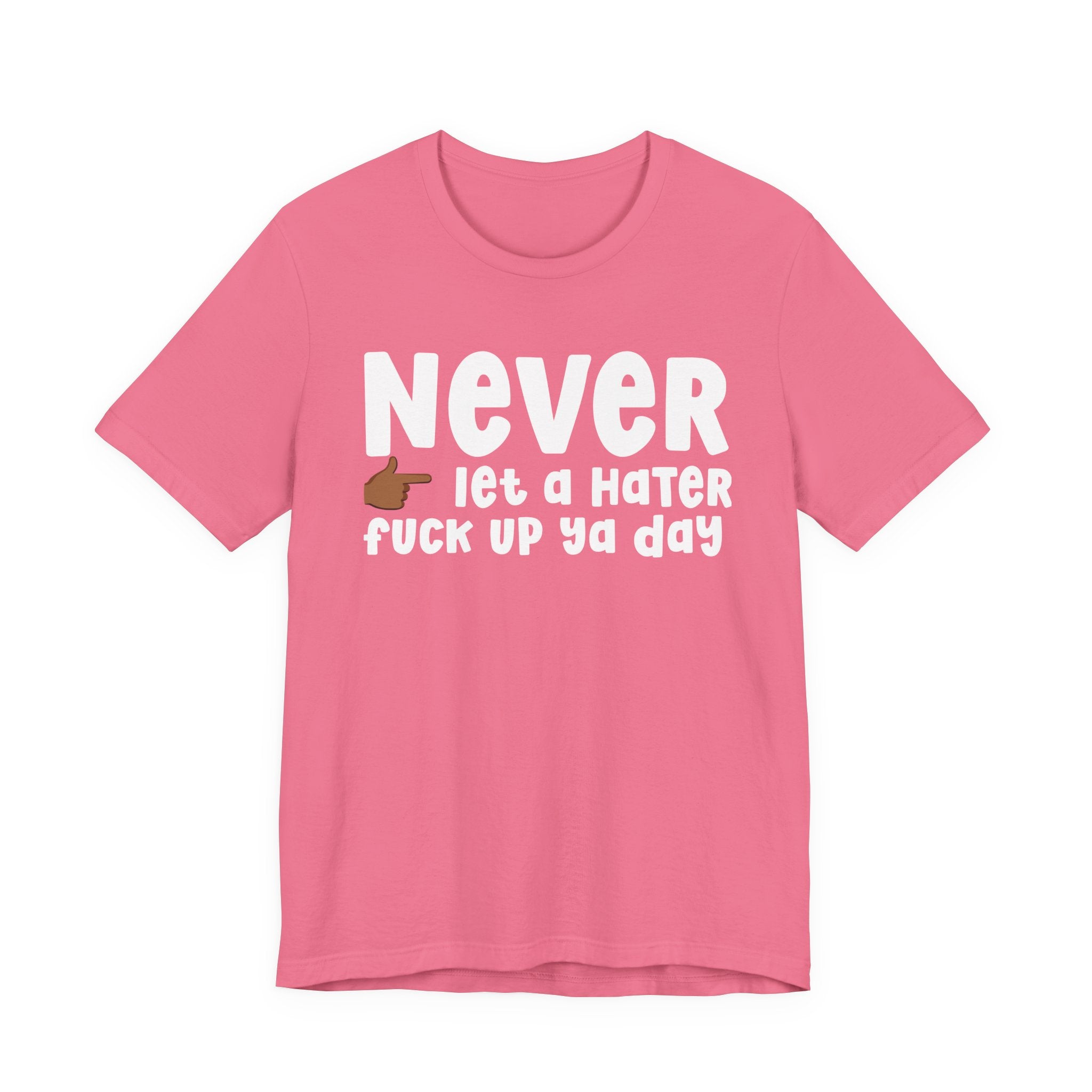 Never Let A Hater Fuck Up Ya Day －Daily Street Motivation T-shirt