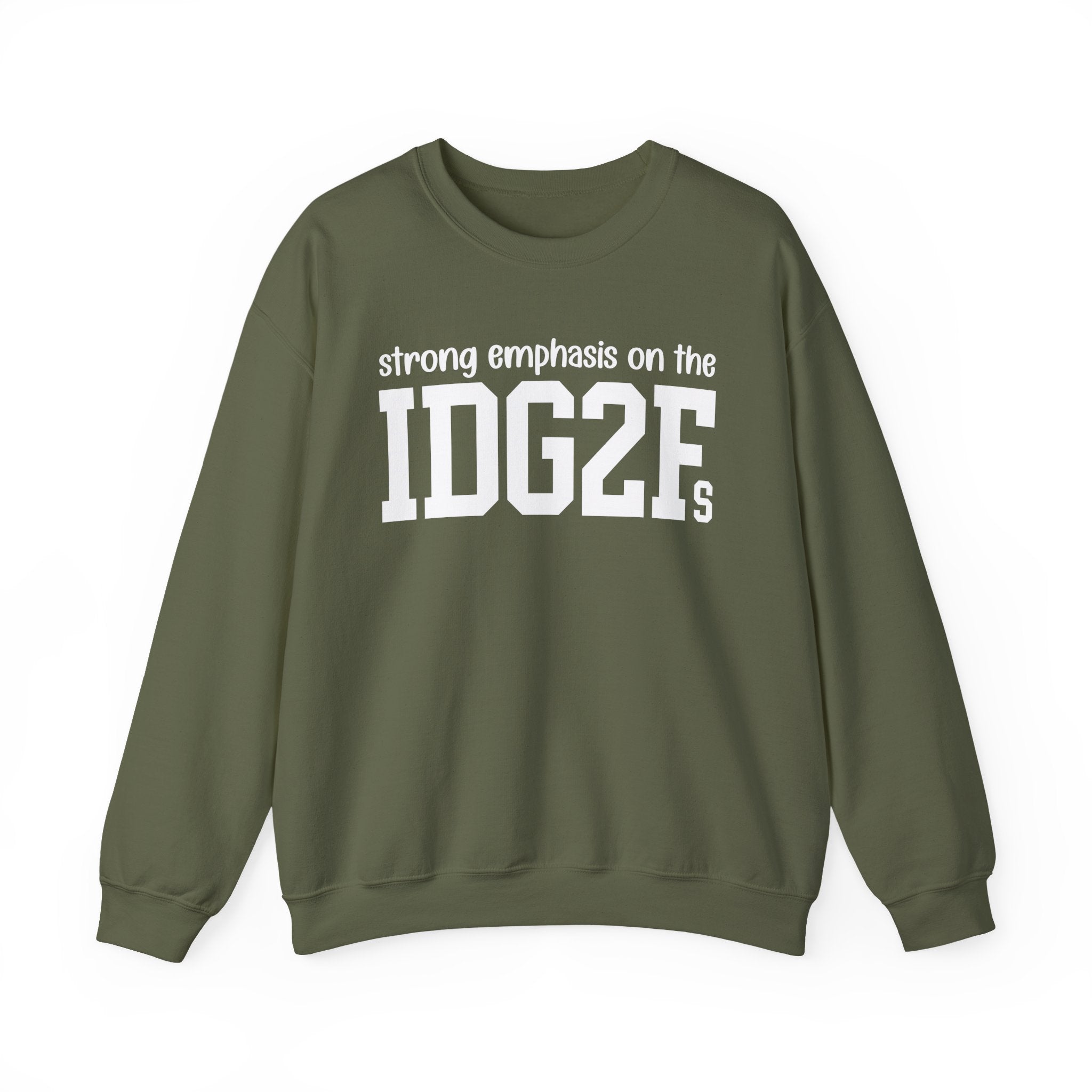 Strong Emphasis On The IDG2F — Sweatshirt