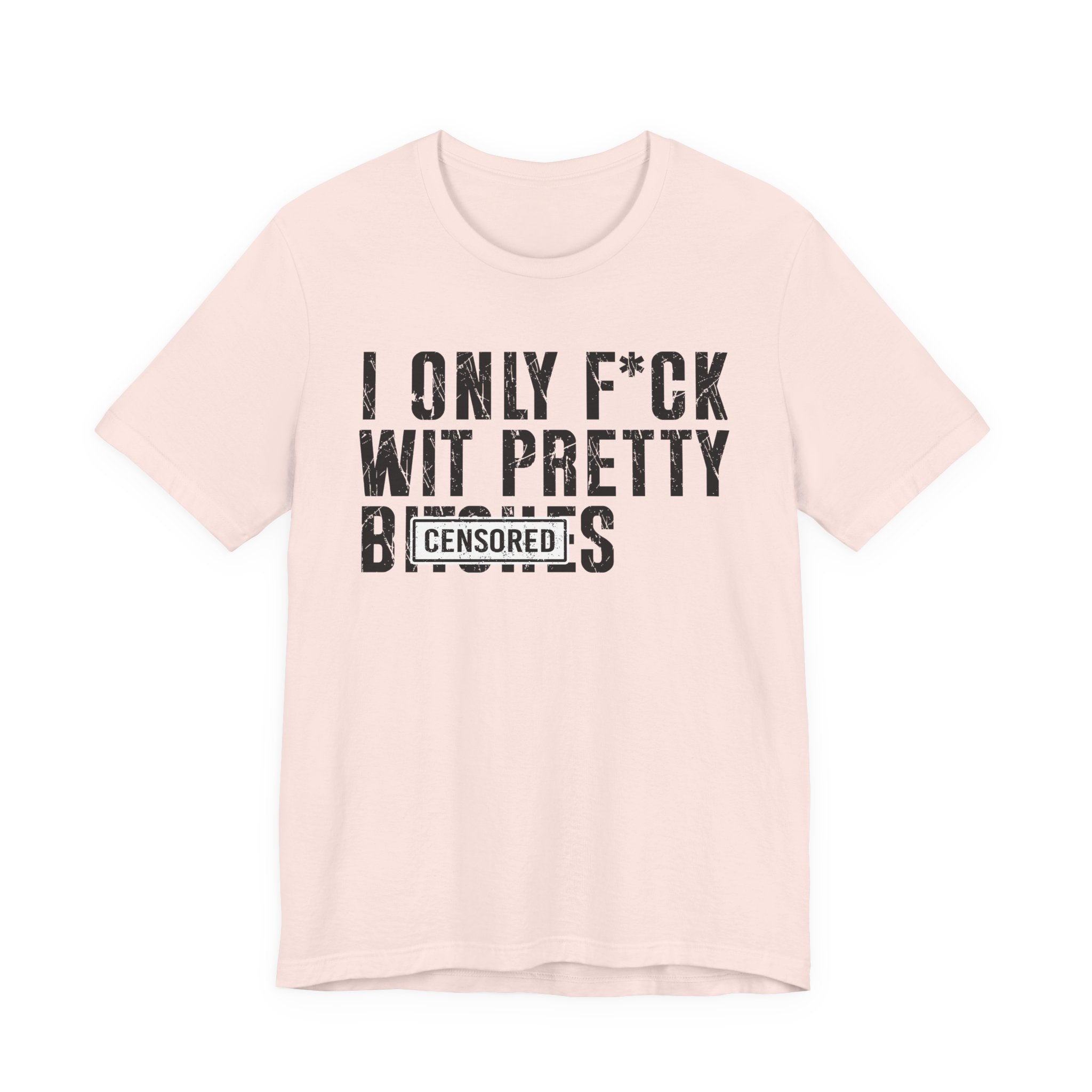 I Only Fuck Wit Pretty Bitches T-shirt Censored