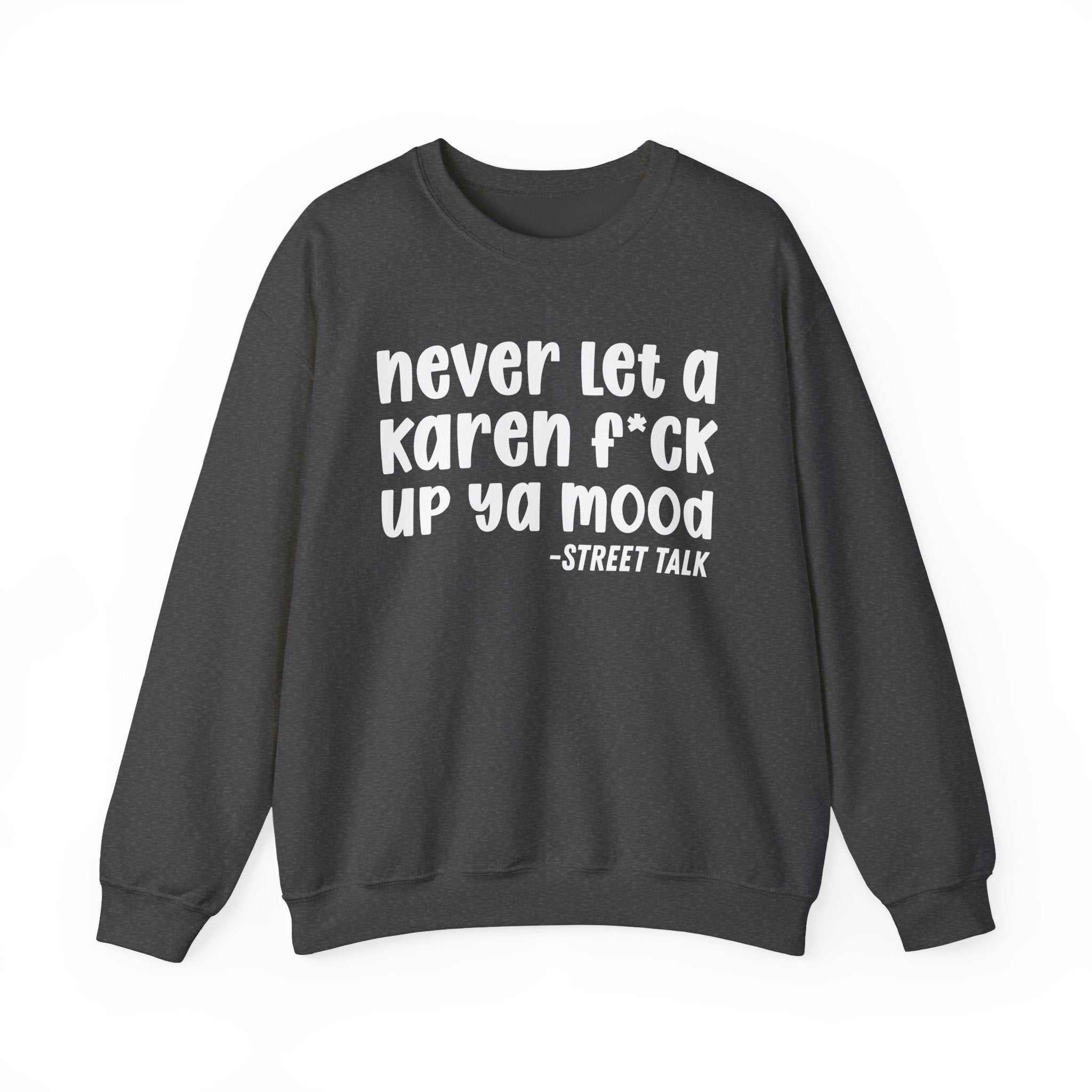 Never Let a Karen Fuck Up Ya Mood -  Sarcastic Statement Sweatshirt