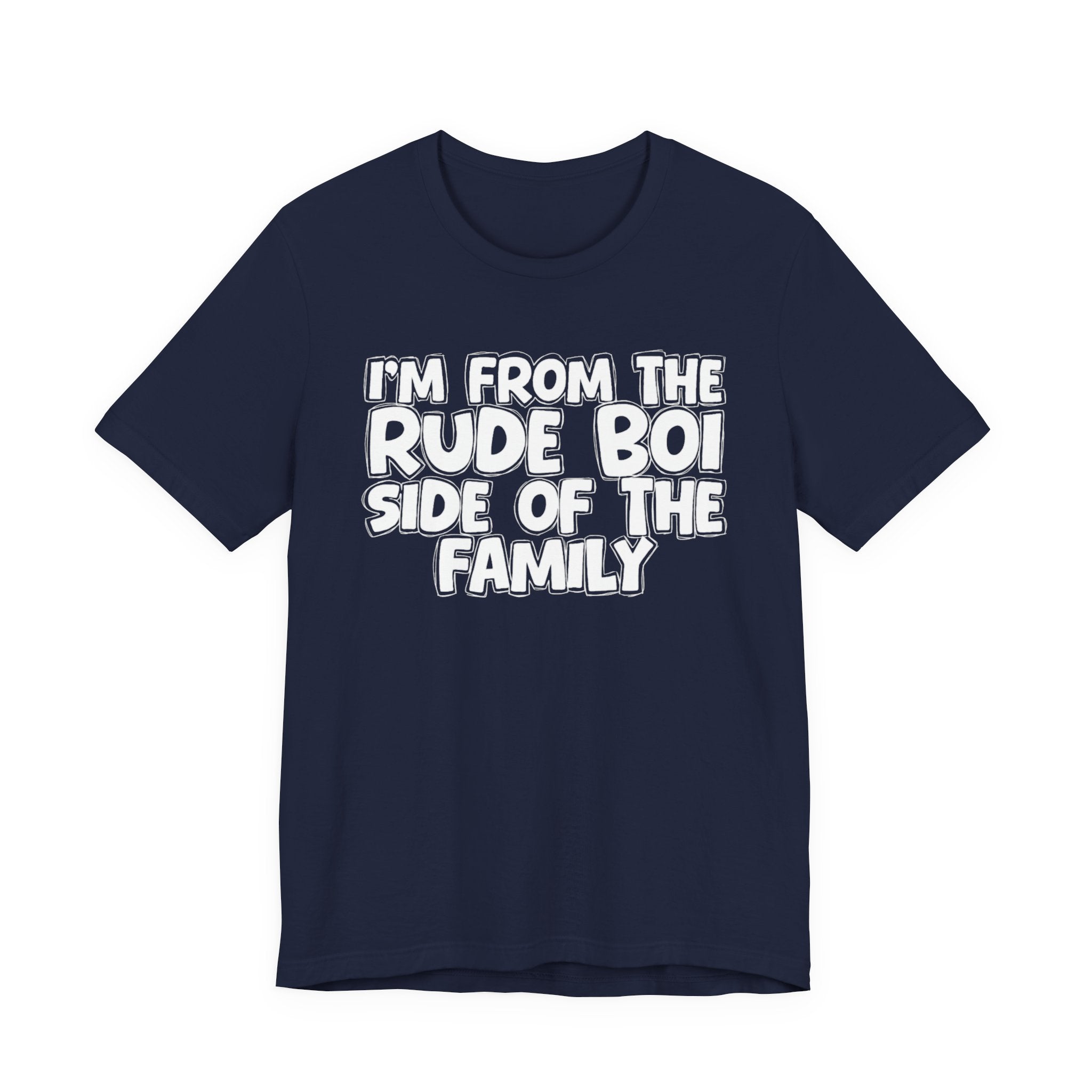 I'm From the Rude Boi Side of the Family - Funny Family Statement Tee