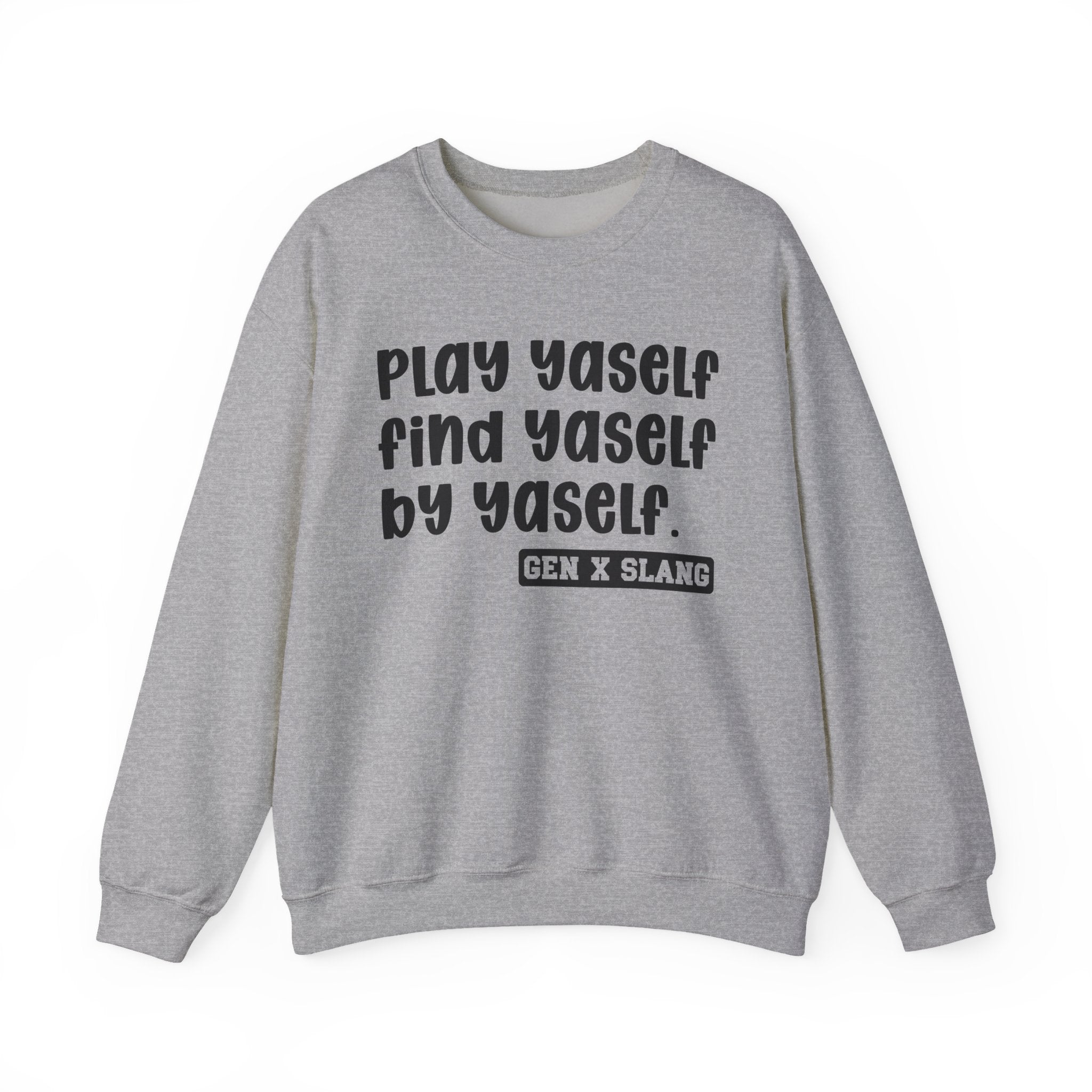 Play Yaself Find Yaself By Yaself – Funny Sarcastic Graphic Sweatshirt
