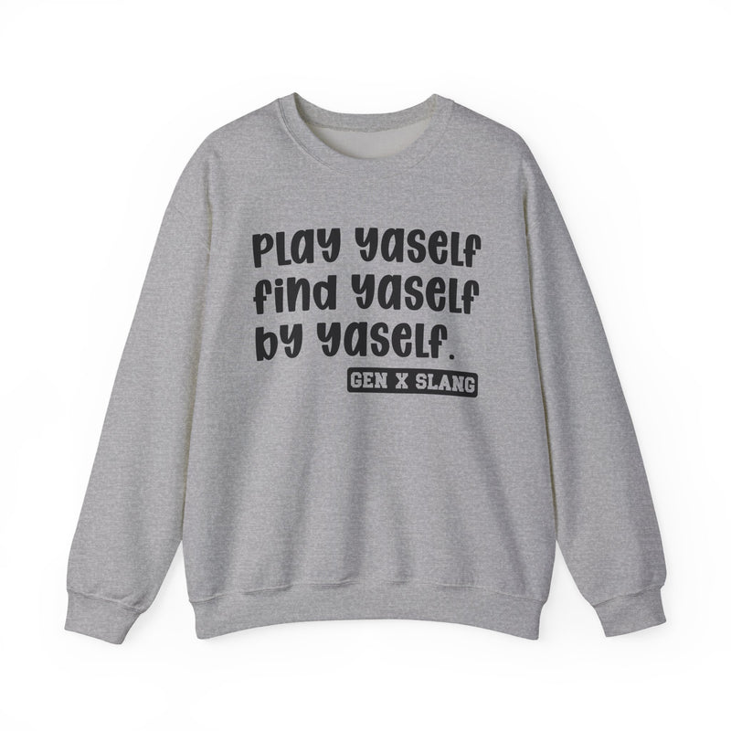 Play Yaself Find Yaself By Yaself - Sweatshirt
