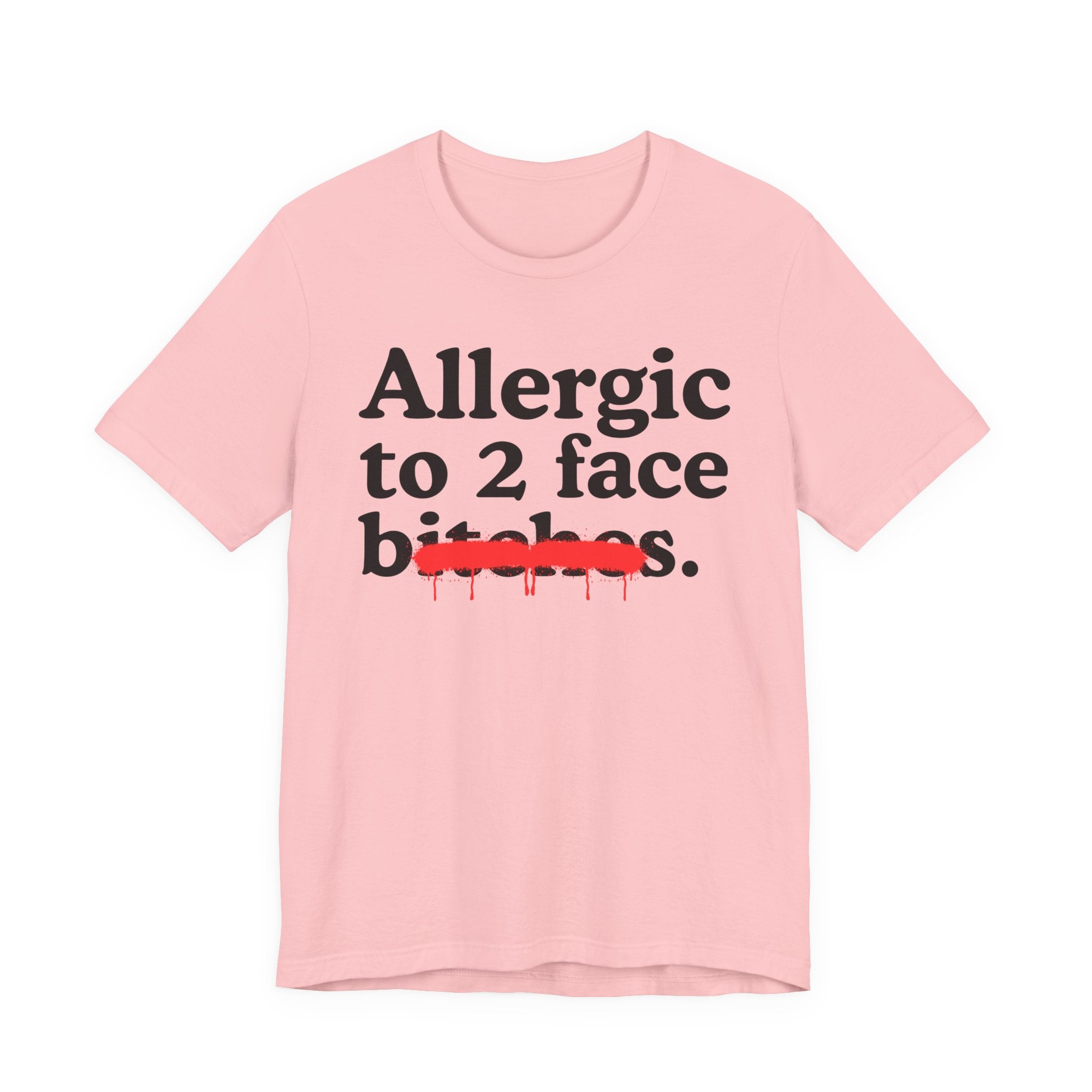 Allergic To 2 Face Bitches — Sarcastic Sassy Statement T-Shirt