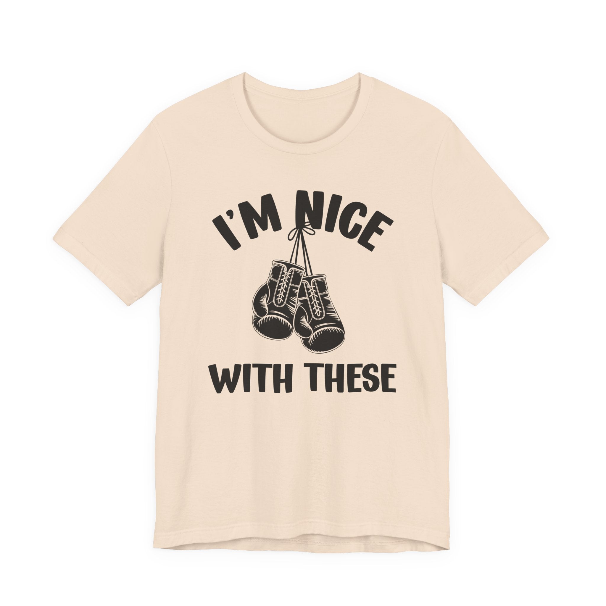 I'm Nice With These - Funny Boxing MMA Fighter T-Shirt