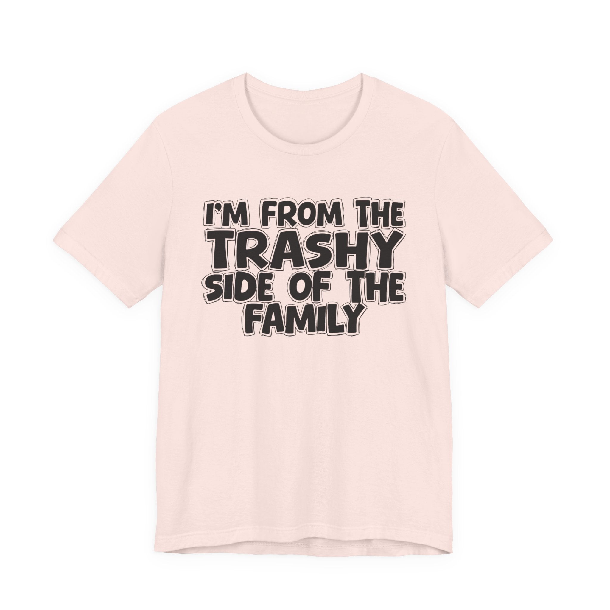 I'm From The Trashy Side of the Family — Funny Family Pride Tee