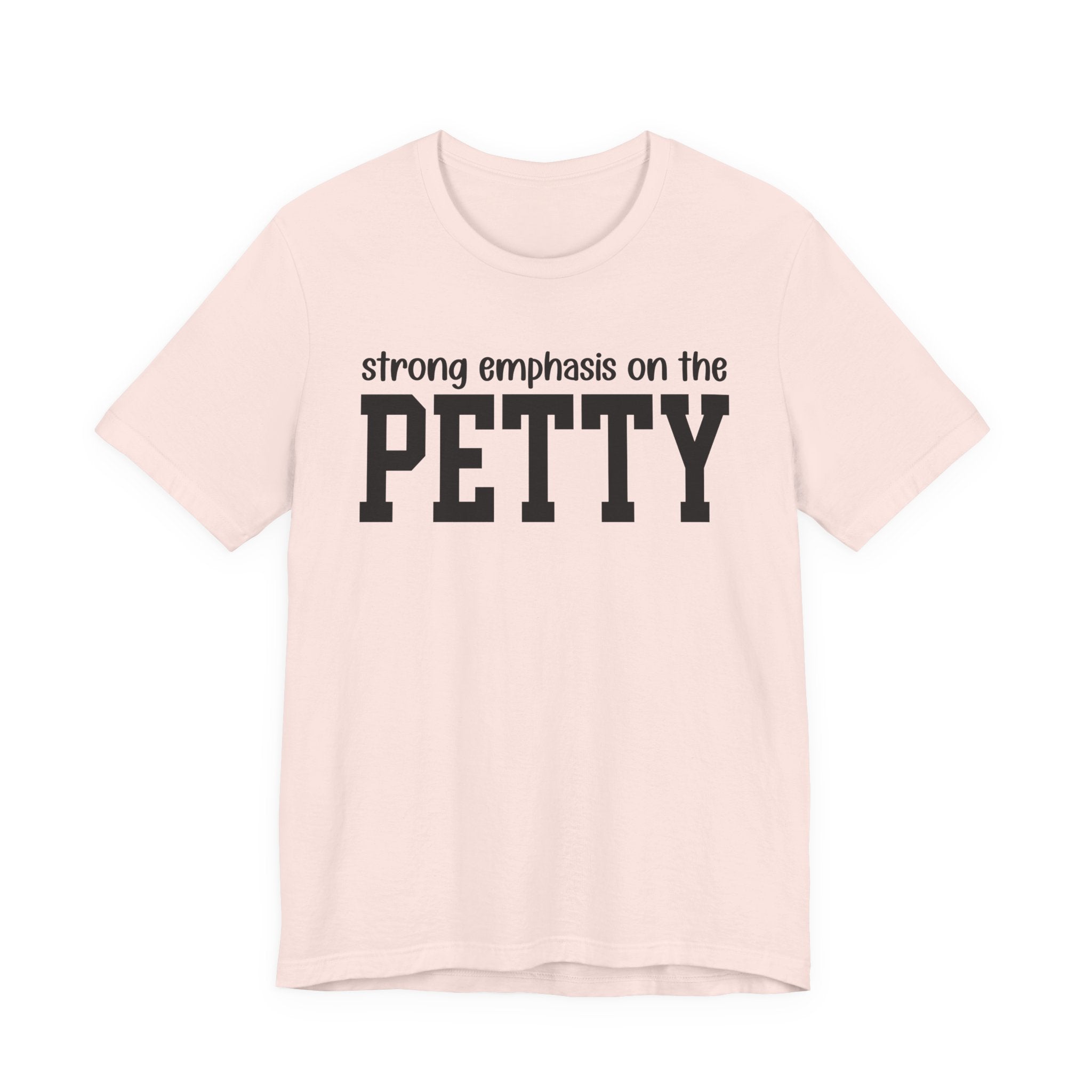 Strong Emphasis On The PETTY T-shirt
