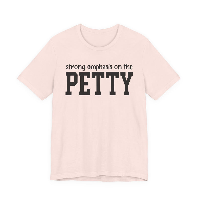 Strong Emphasis On The PETTY T-Shirt