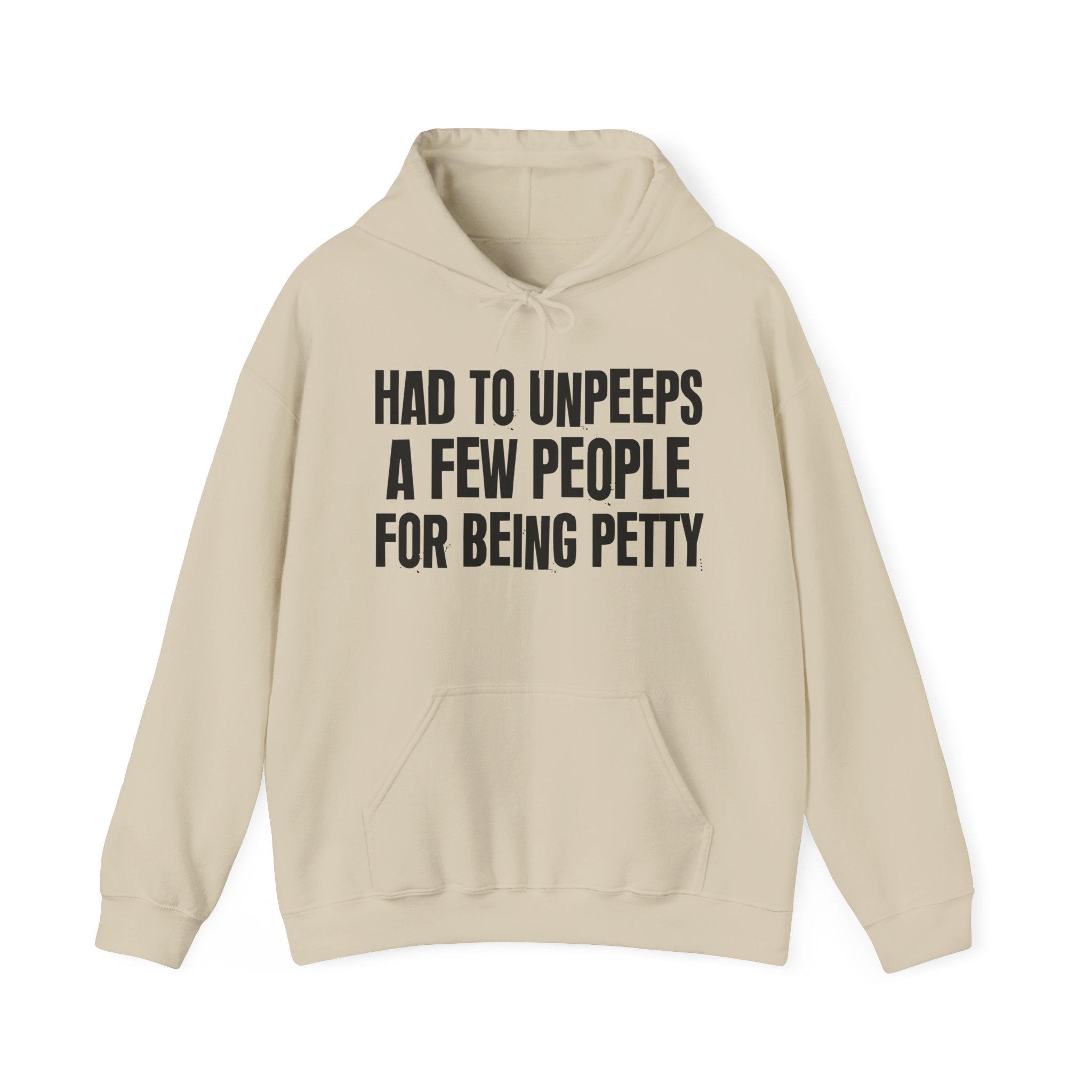 Had To Unpeeps A Few People For Being Petty - Humorous Statement Hoodie