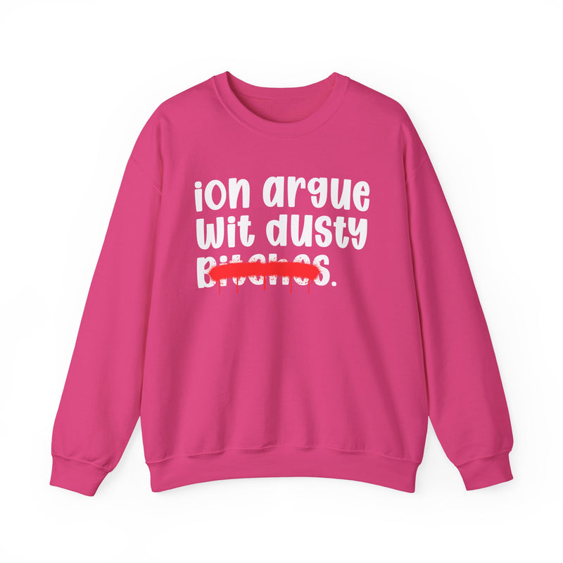 ION (I Don't) Argue With Dusty Bitches — Funny Statement Sweatshirt