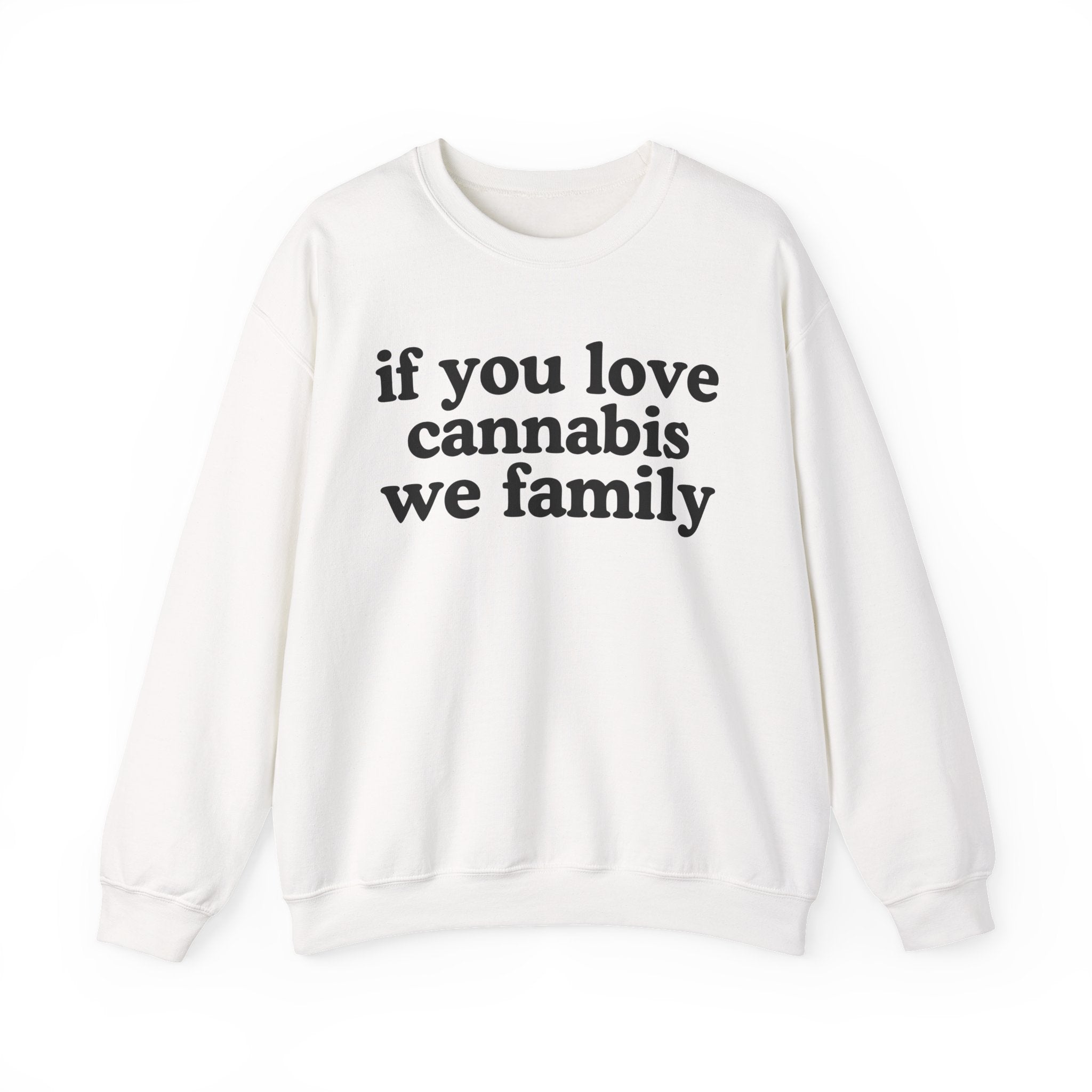 If You Love Cannabis We Family - Cannabis Lovers Gift Sweatshirt