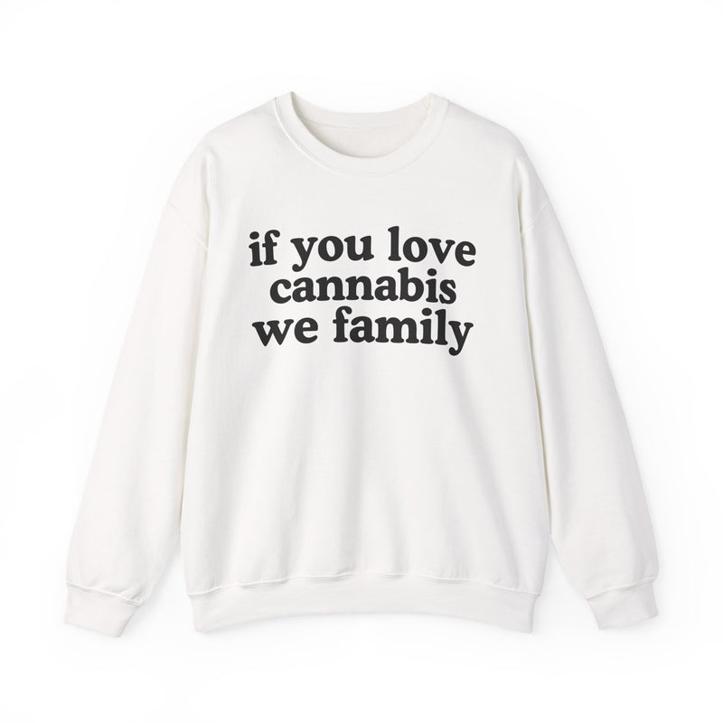 If You Love Cannabis We Family - Sweatshirt