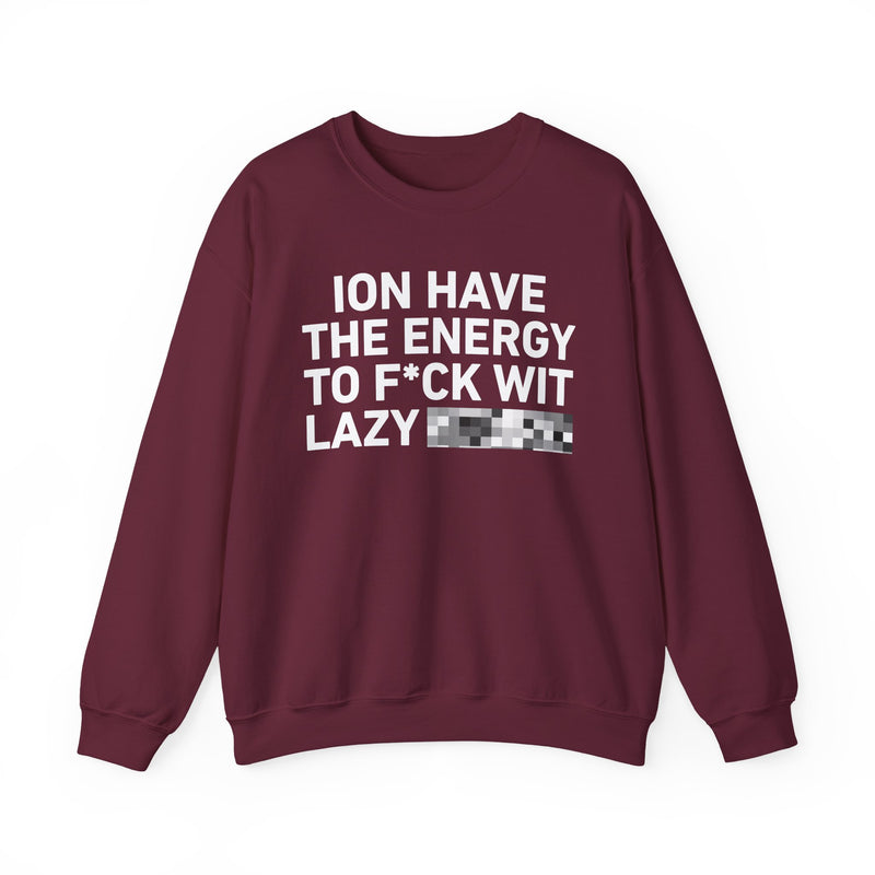 I Don’t Have the Energy To Fuck Wit Lazy Bitches － Sweatshirt