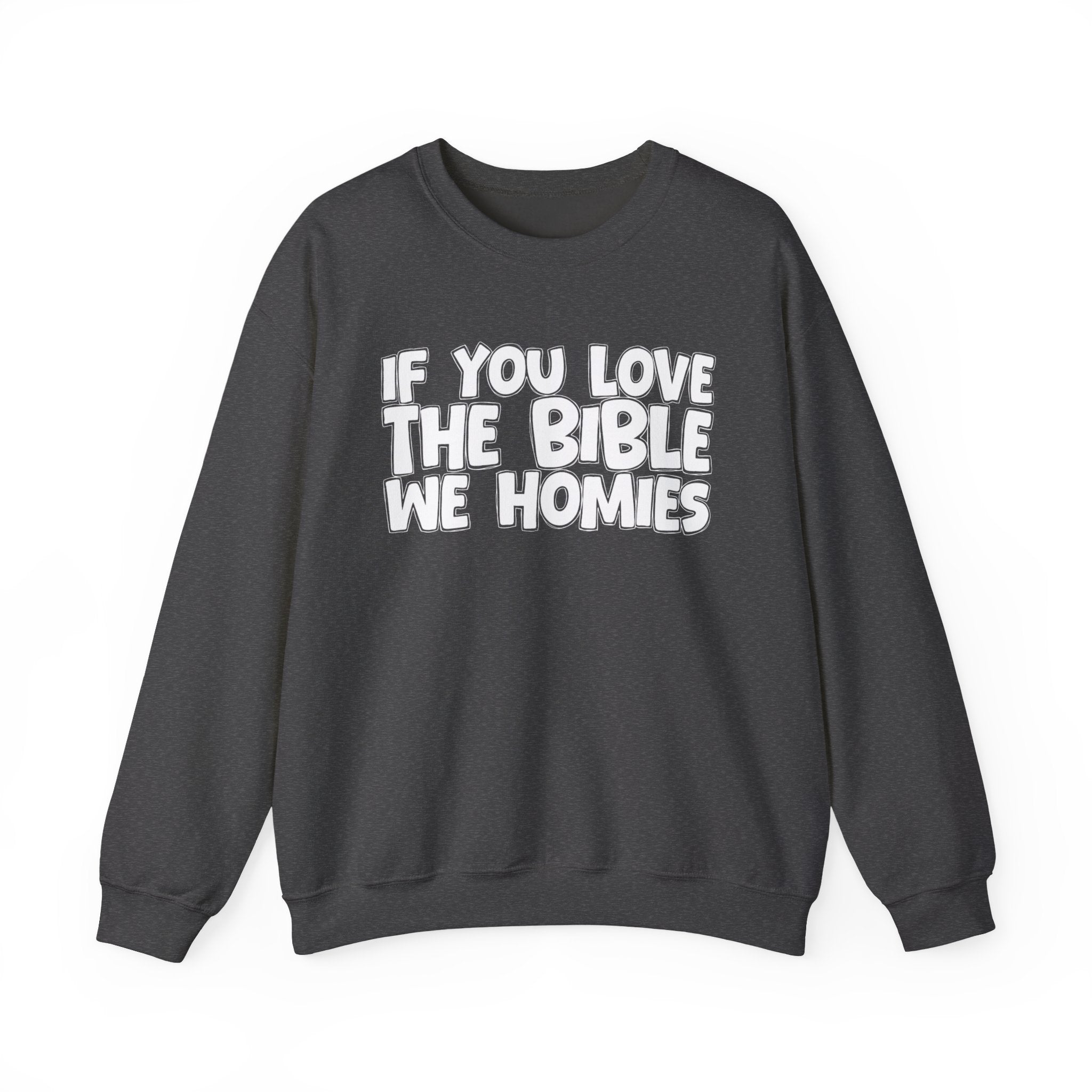 If You Love The Bible We Homies - Inspirational Faith Sweatshirt