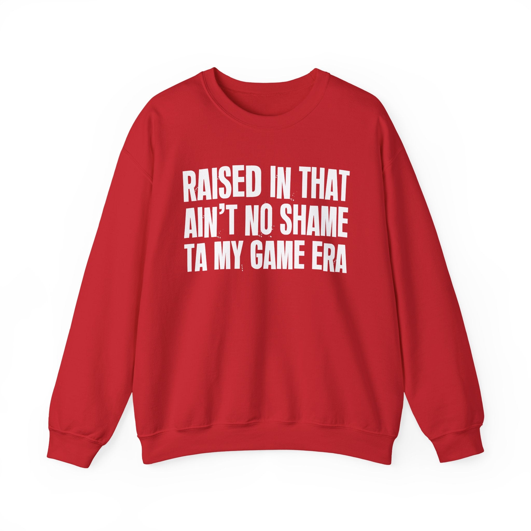 Raised In That Ain't No Shame Ta My Game Era - Funny Back In The Day Statement Sweatshirt