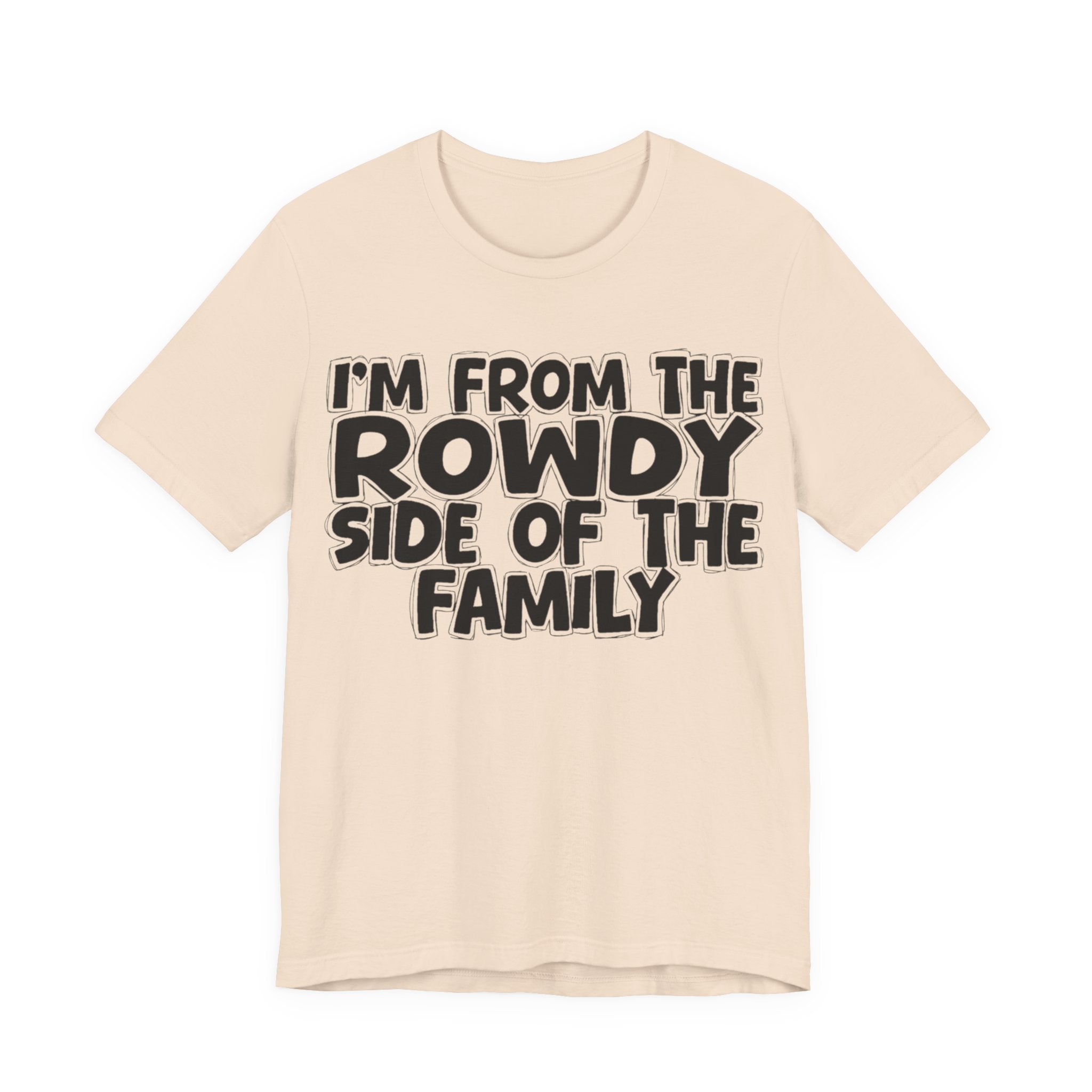 I'm From The Rowdy Side Of The Family - Humorous Family Pride T-Shirt