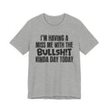 I'm Having A Miss Me With The Bullshit Kinda Day Today - Humorous Bold Mood T-Shirt