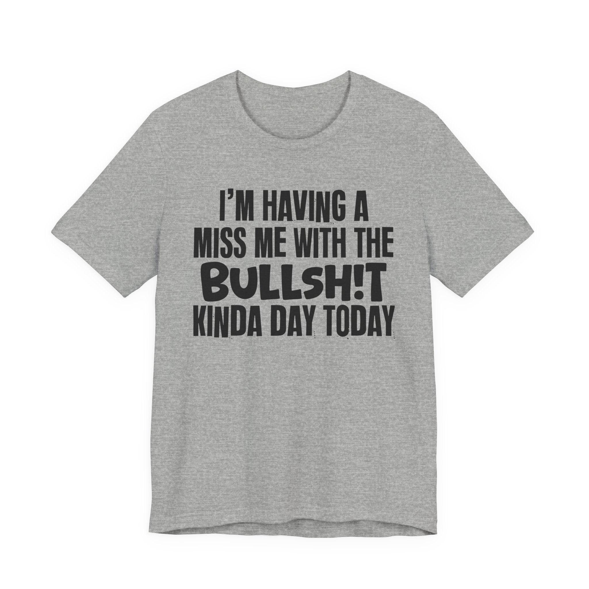 I'm Having A Miss Me With The Bullshit Kinda Day Today - Humorous Bold Mood T-Shirt