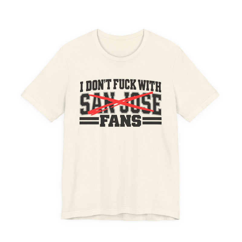 I Don't Fuck With San Jose Fans — Bold Anti-Sports Fans T-Shirt