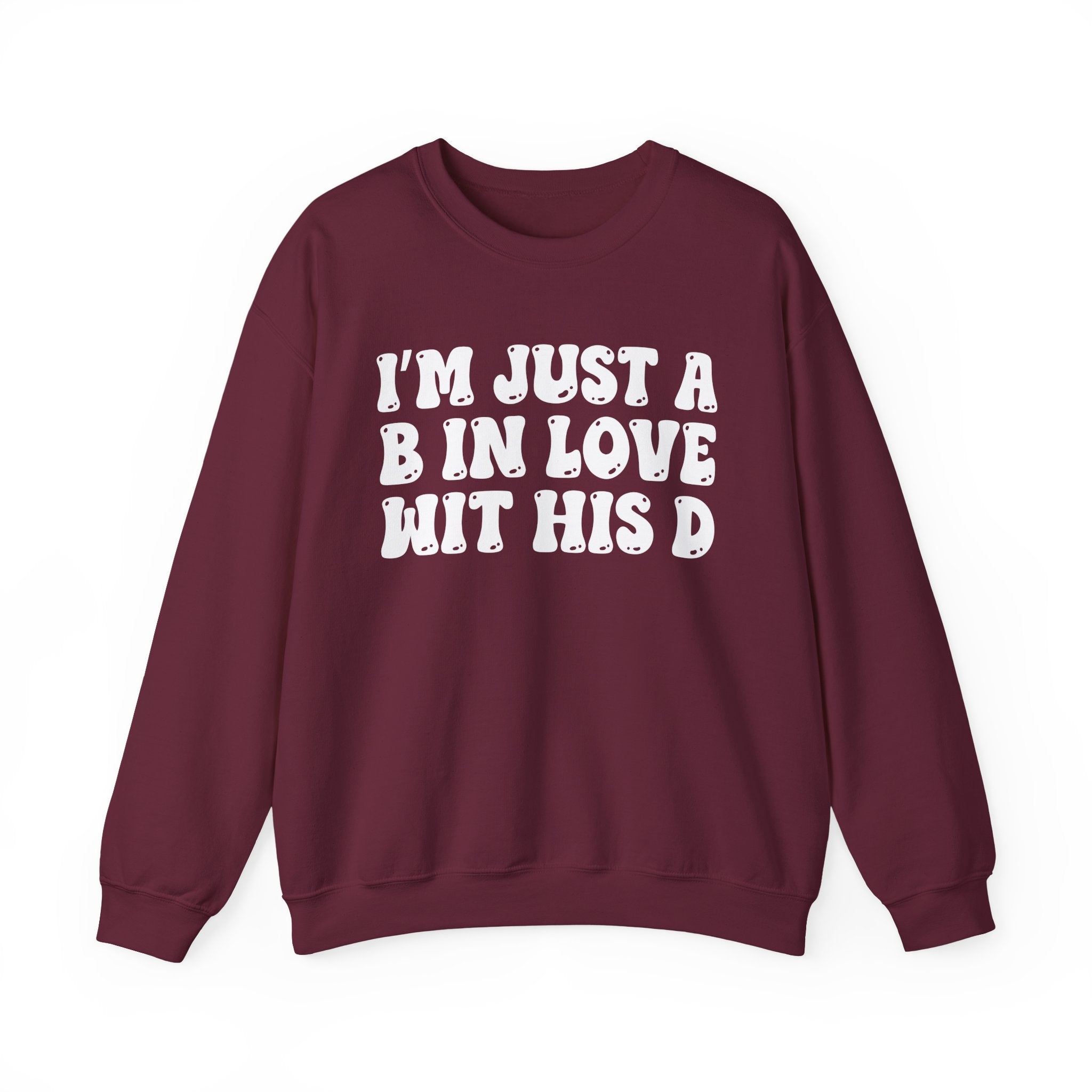 I'm Just A B In Love Wit His D - Sweatshirt