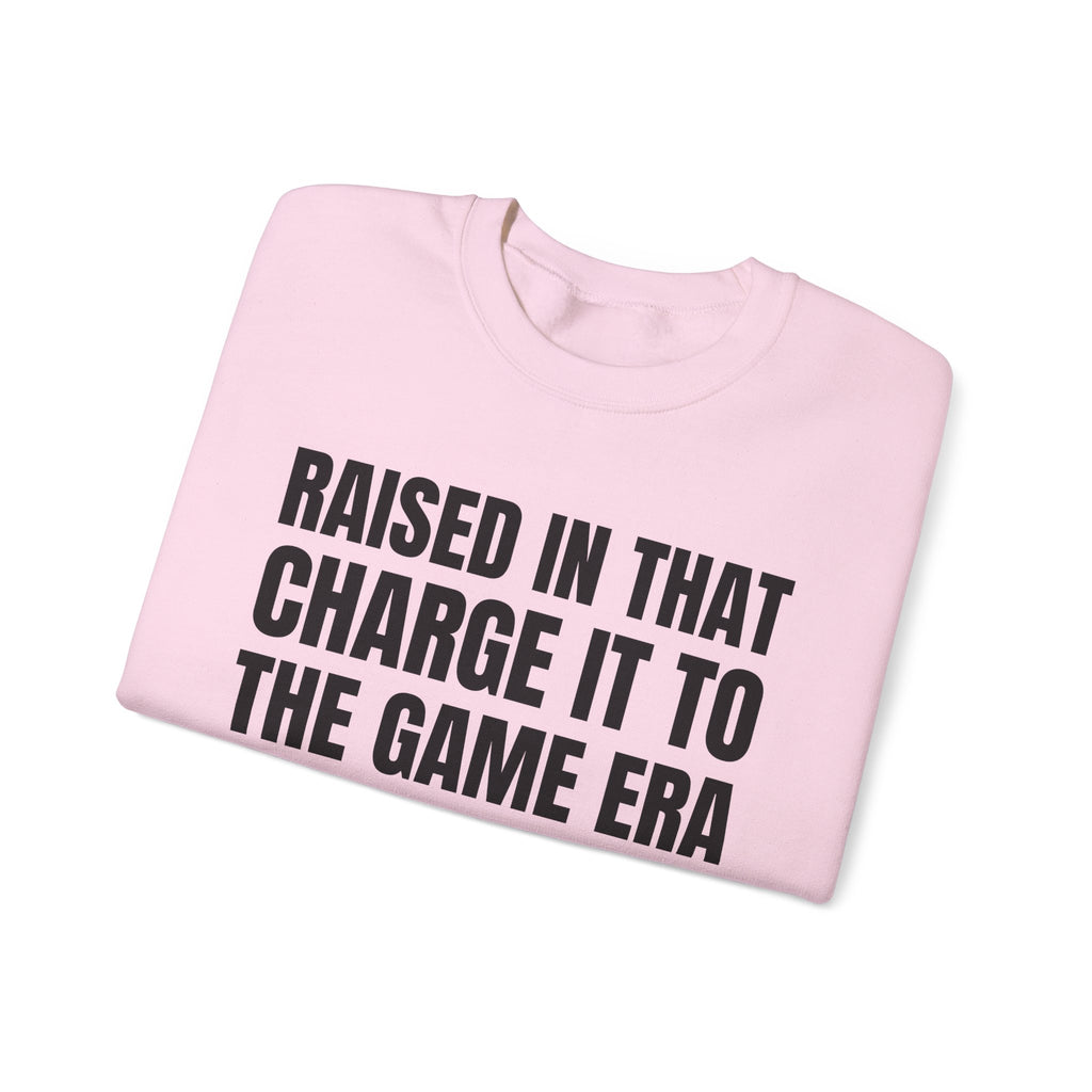 Raised In That Charge It To The Game Era - Funny Back In The Days Sweatshirt