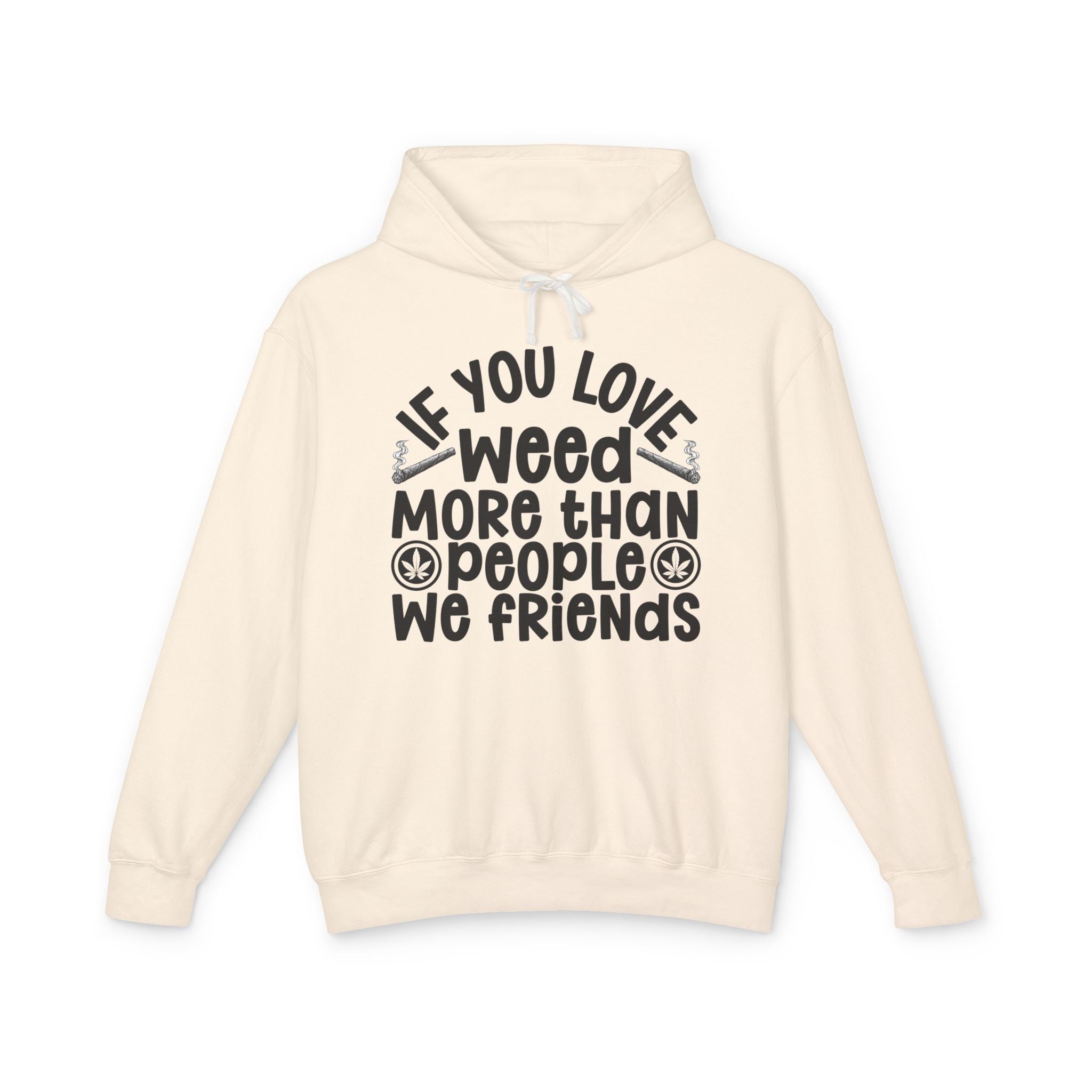 If You Love Weed More Than People We Friends — 420 Lovers Hoodie