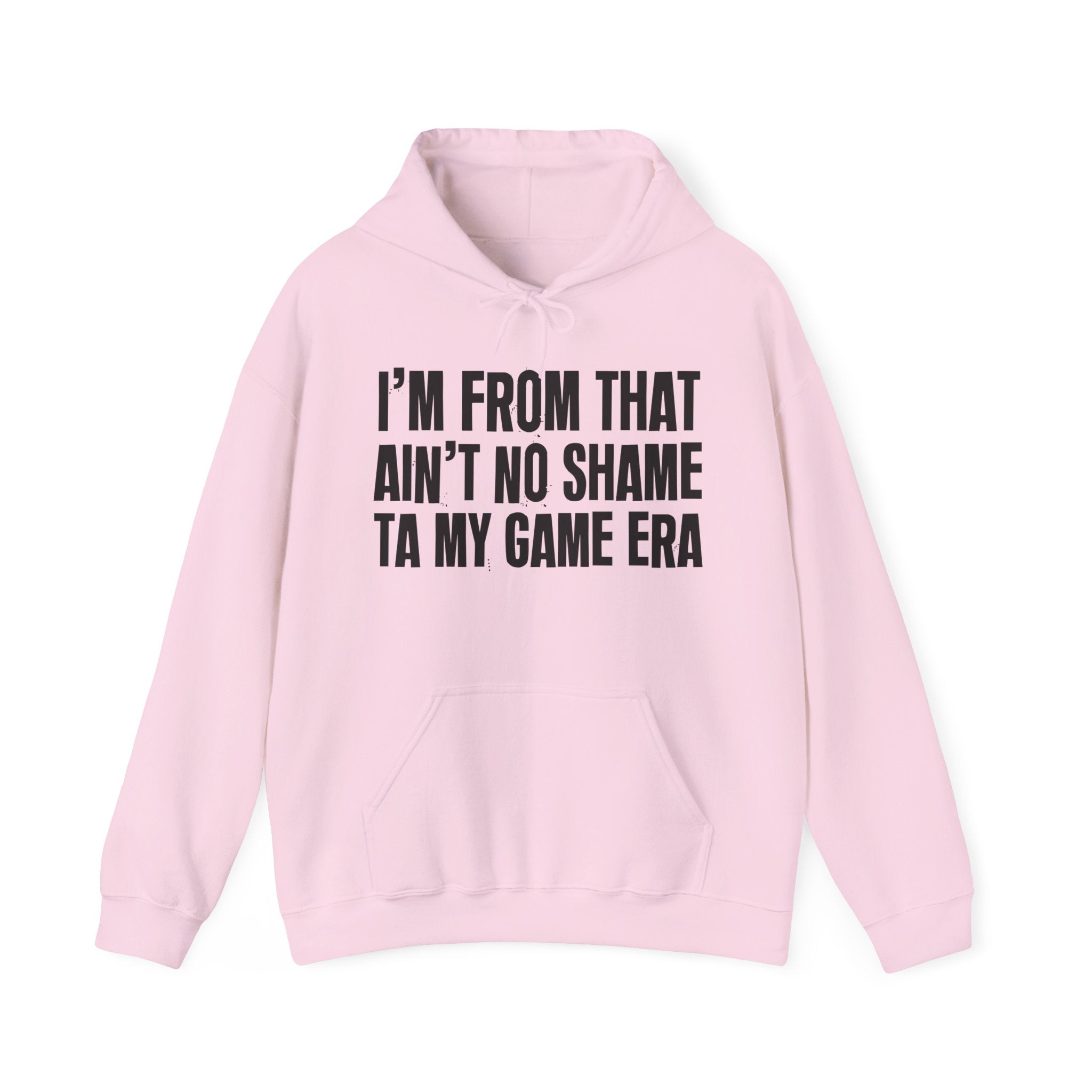 I'm From That Ain't No Shame Ta My Game Era - Funny Growing Up Hoodie