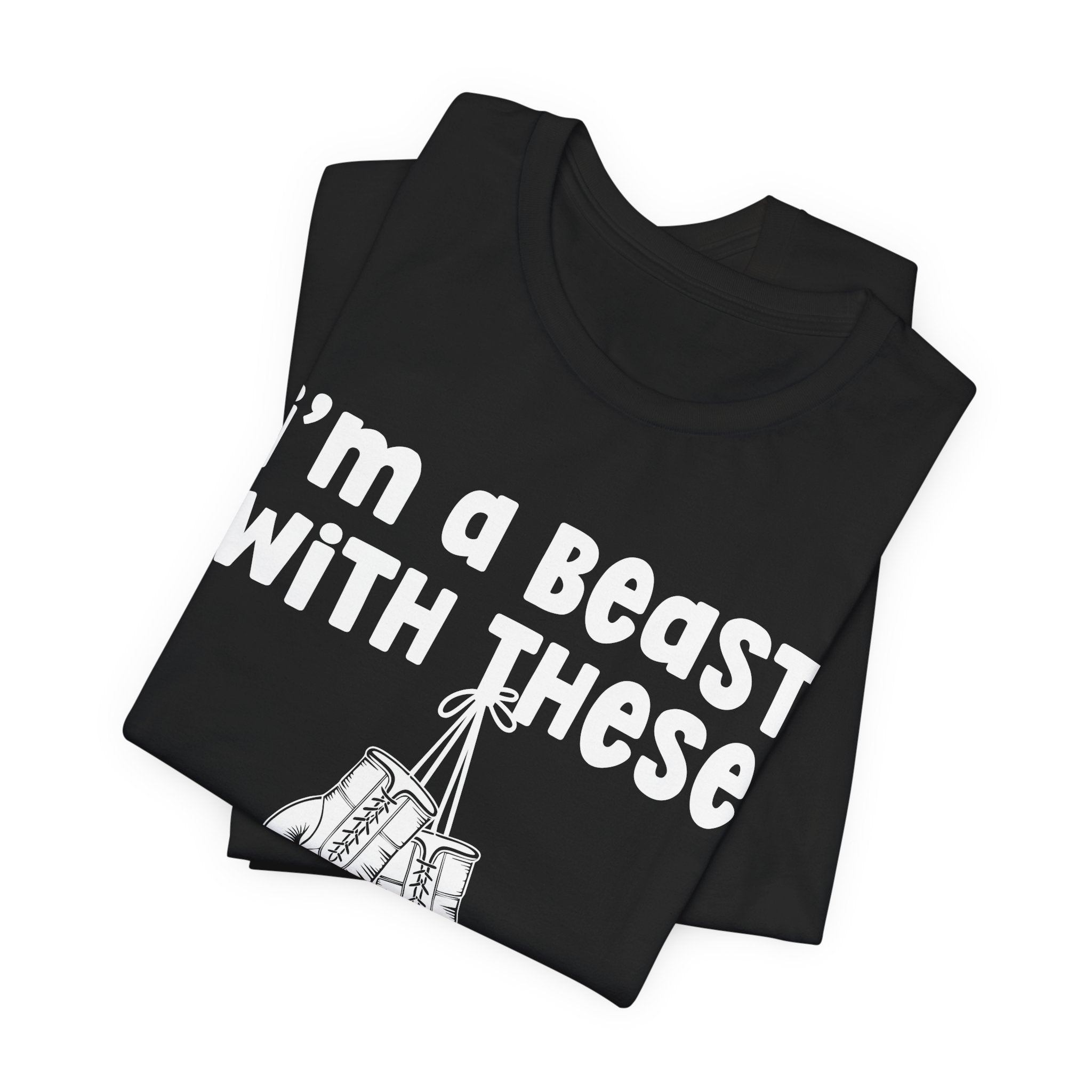 I'm A Beast With These － Boxing T-Shirt