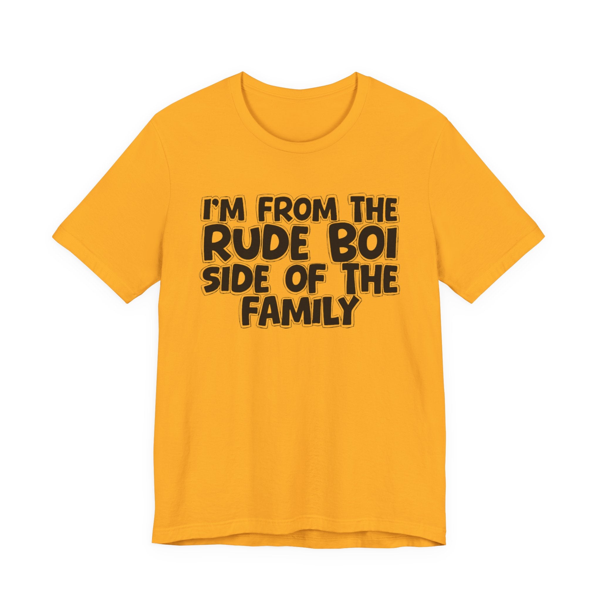 I'm From the Rude Boi Side of the Family - Funny Family Statement Tee