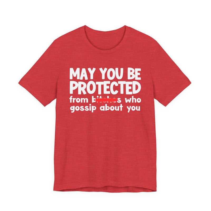 May You Be Protected From Bitches Who Gossip About You — Funny Protection Statement T-Shirt