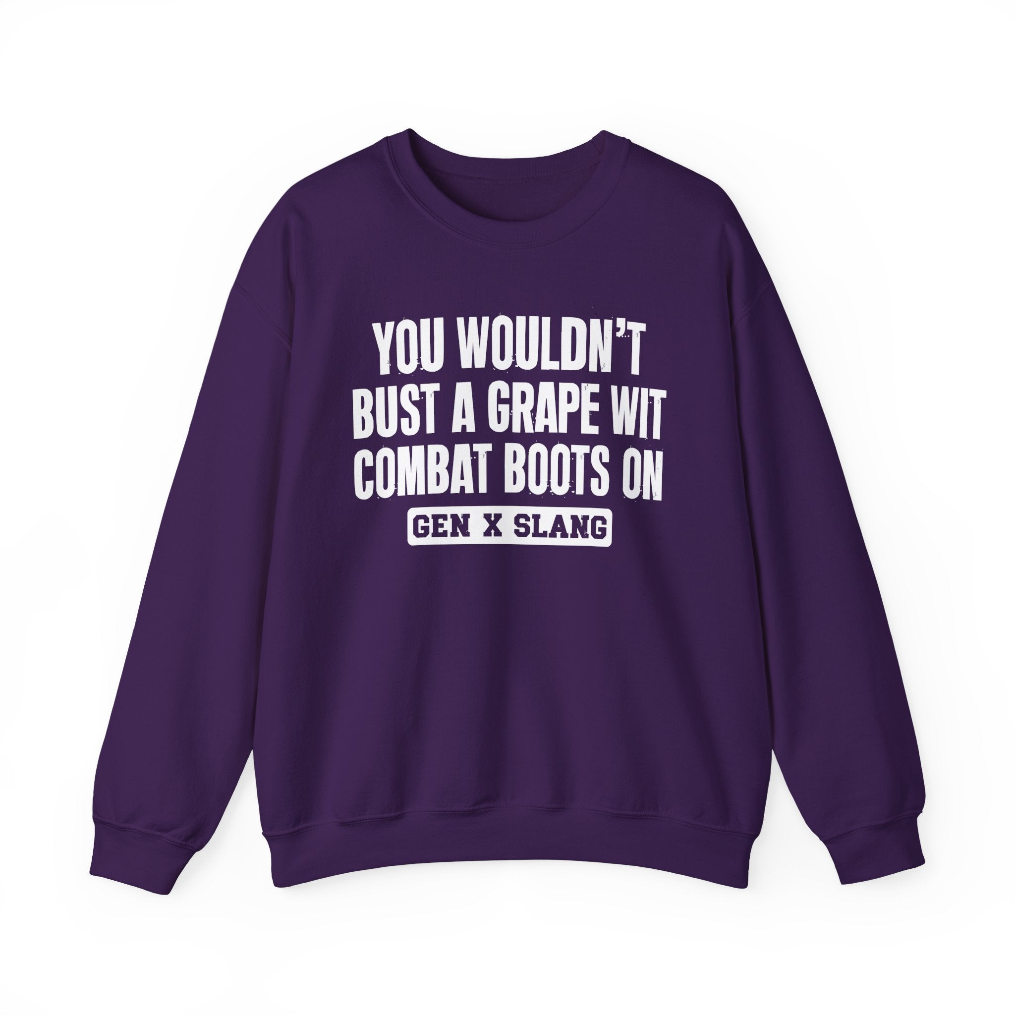 Gen X Slang Sweatshirt - You Wouldn't Bust A Grape Wit Combat Boots On