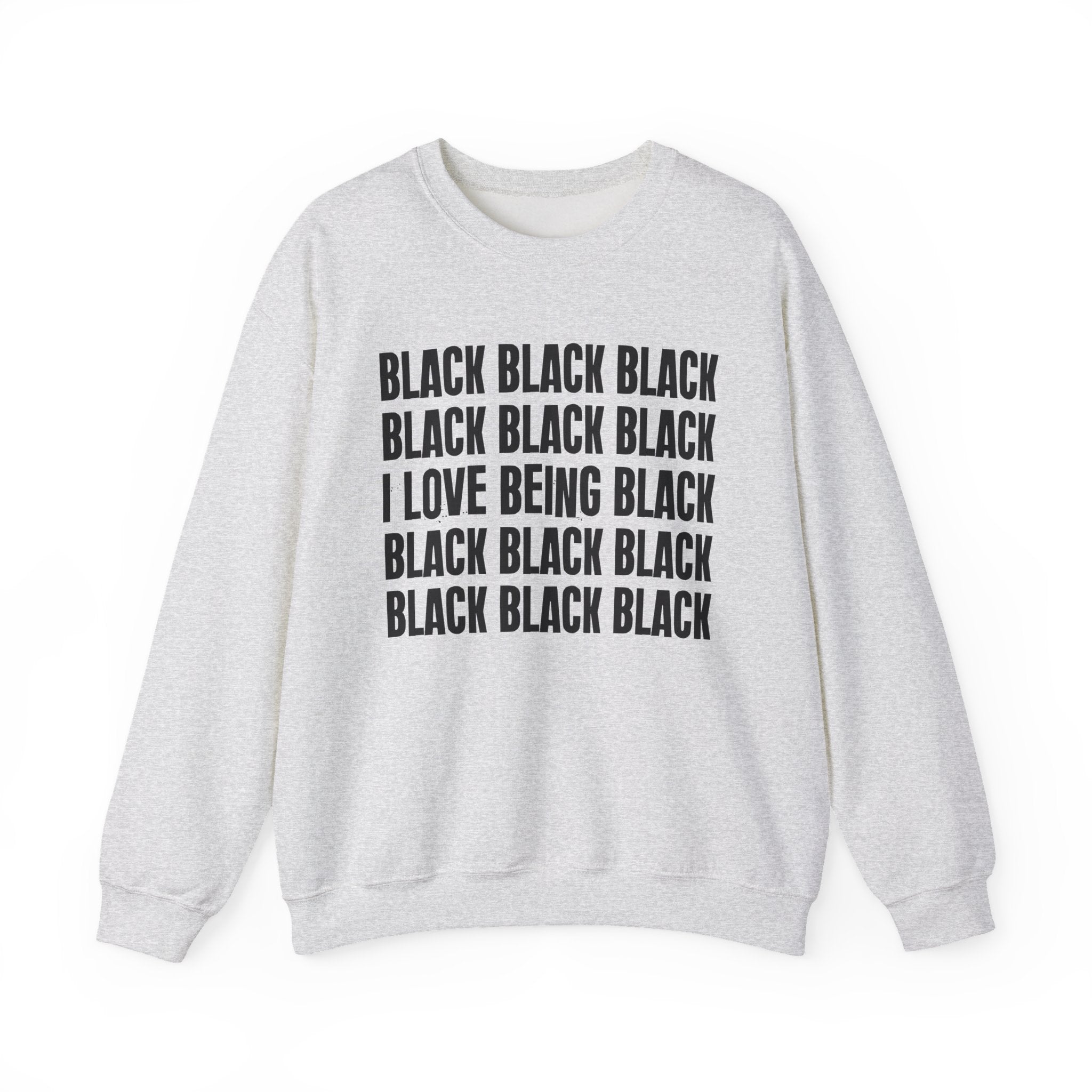 Black Black Black I Love Being Black - Black Pride Sweatshirt
