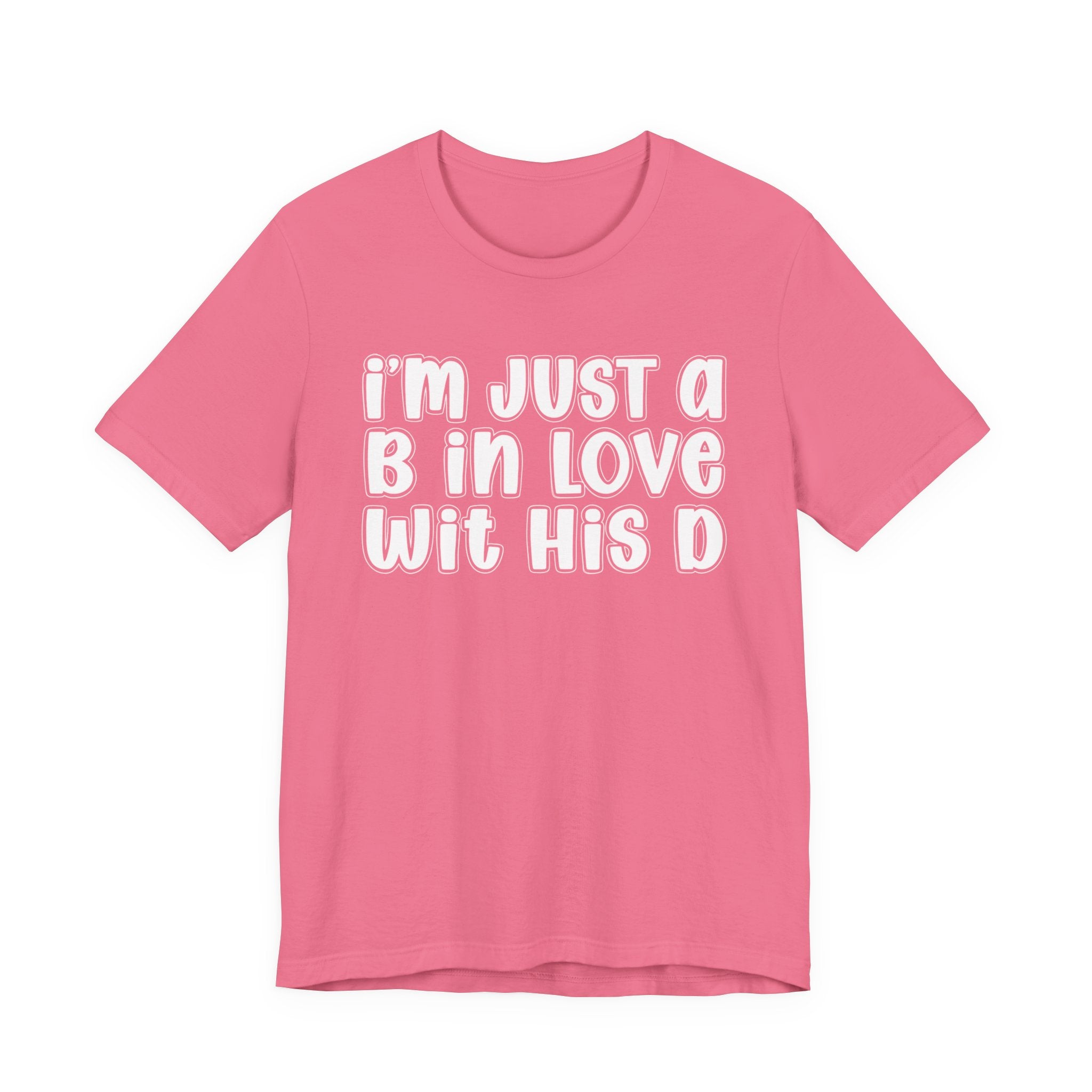 I'm Just a B In Love Wit His D － T-shirt