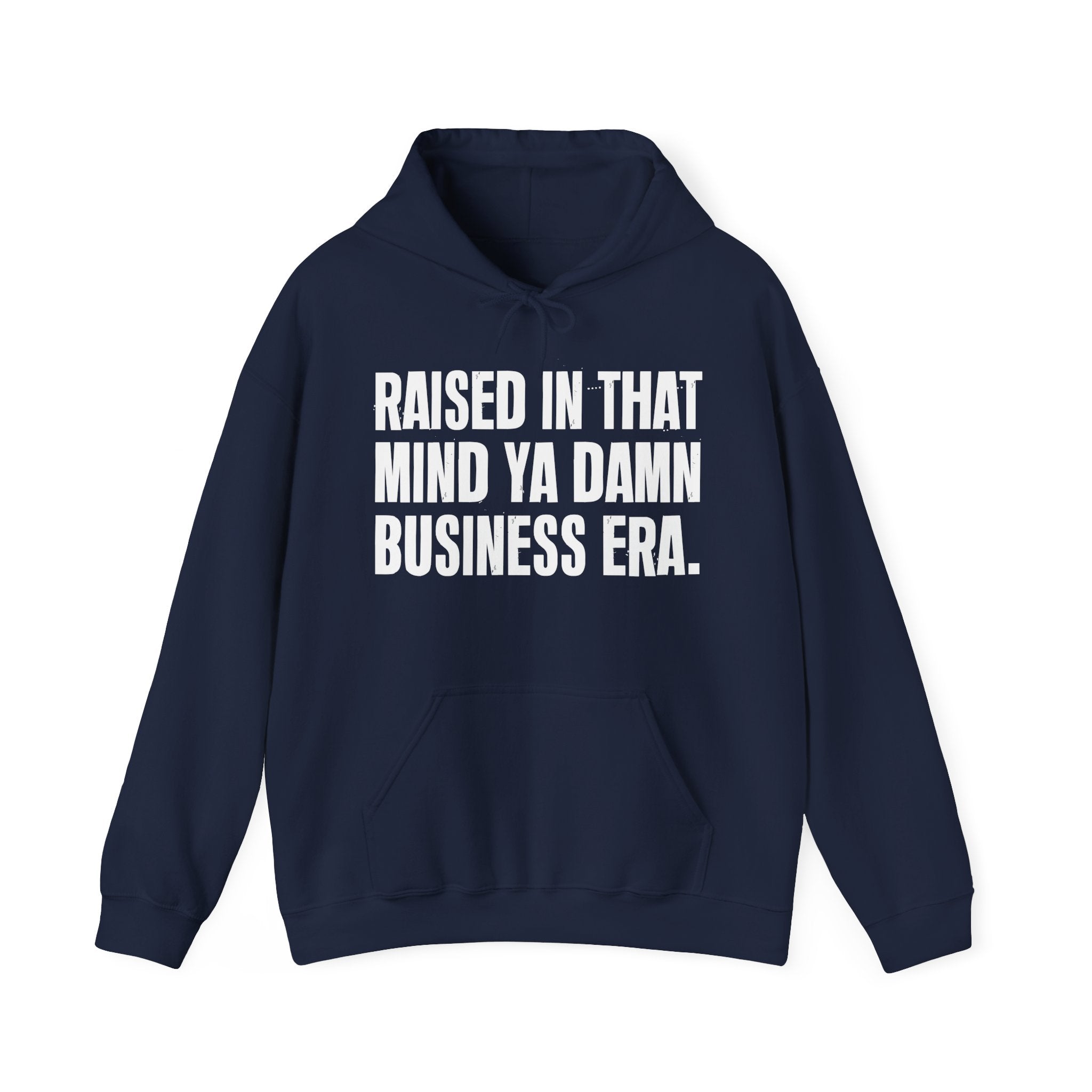 Raised In That Mind Ya Damn Business Era — Humorous Growing Up Hoodie