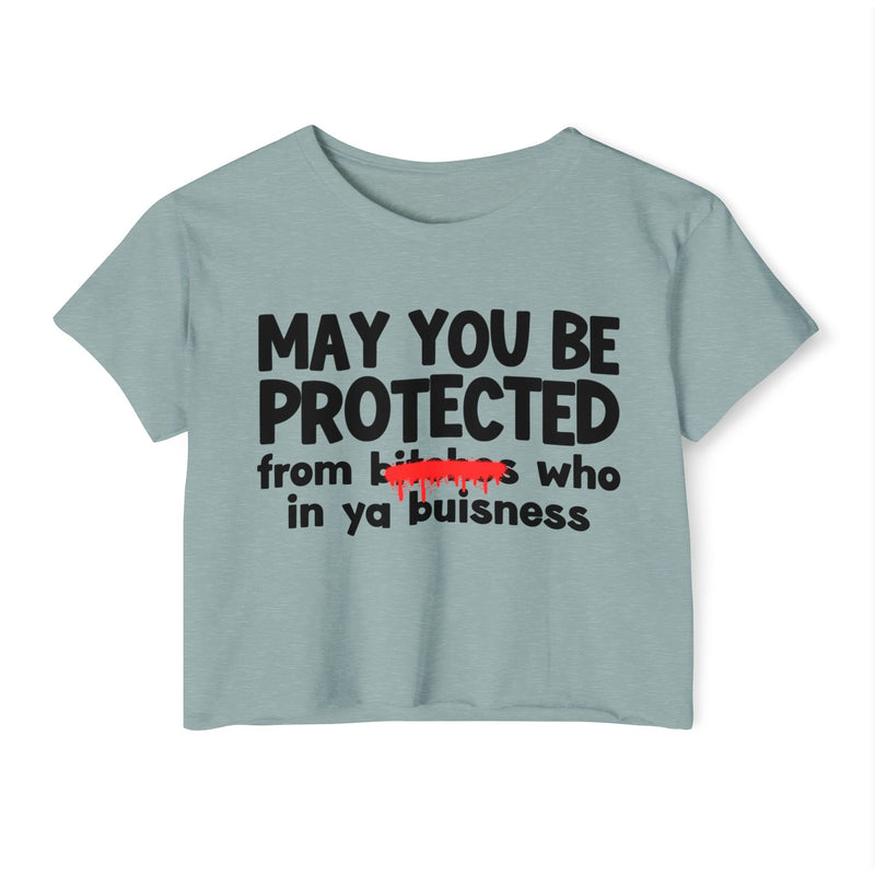 May You Be Protected From Bitches Who In Your Buisness — Funny Protection Statement Crop Top