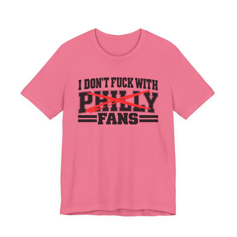 I Don't Fuck With Philly Fans — T-Shirt alternate view 10: I DON'T FUCK WITH PHILLY FANS in bold statement lettering. Street Talk Designs sports statement apparel.