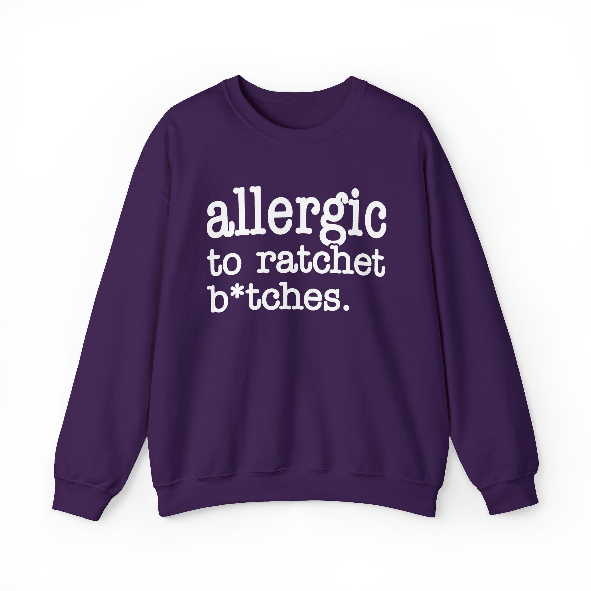 Allergic To Rachet Bitches — Sweatshirt