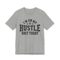 I'm On My Hustle Shit Today - T-shirt
