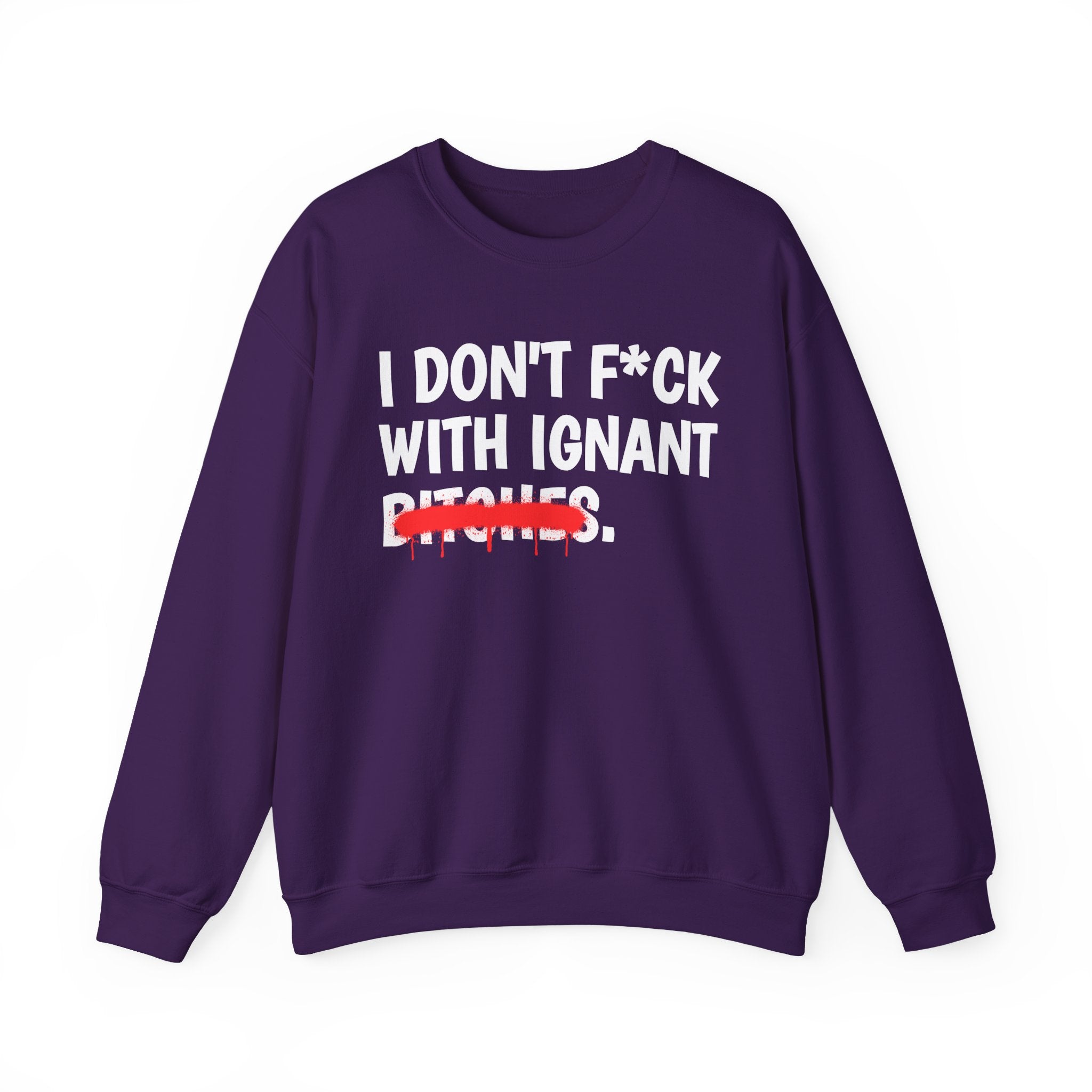 I Don't Fuck With Ignant Bitches — Funny Sassy Statement Sweatshirt