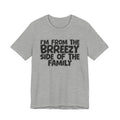 I'm From the Brrezy Side of the Family - Funny Family Statement Tee
