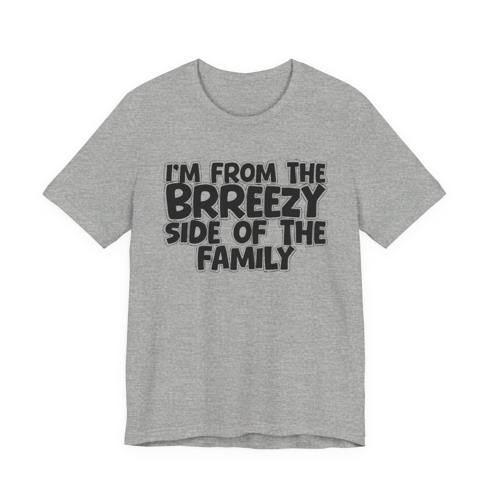 I'm From the Brrezy Side of the Family - Funny Family Statement Tee