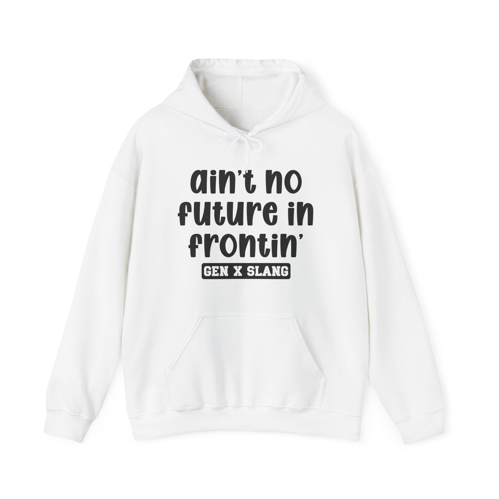 Ain't No Future In Frontin'— Funny Statement Pullover