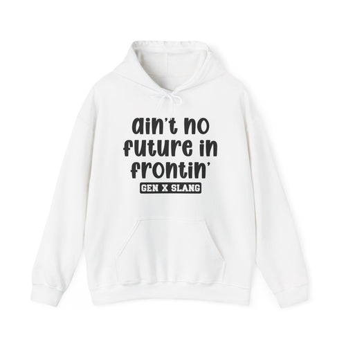 Ain't No Future In Frontin'— Funny Statement Pullover