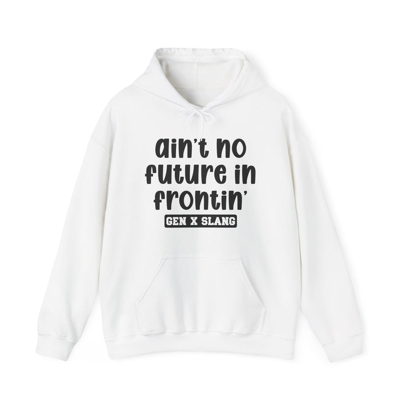 Ain't No Future In Frontin'— Funny Statement Pullover
